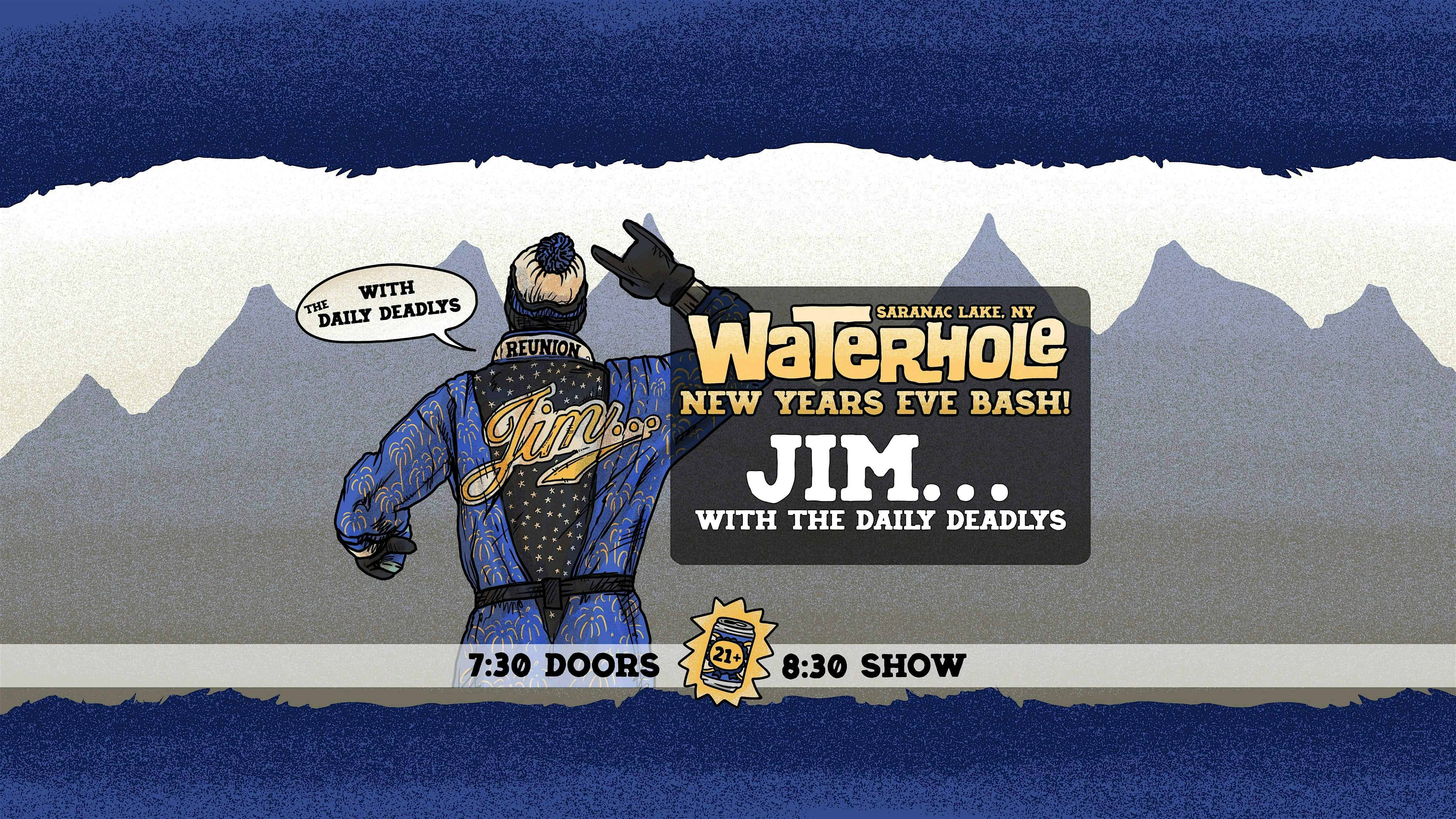 Jim – Reunion at Waterhole New Years Eve Bash wsg The Daily Deadlys at Waterhole Music Lounge – Saranac Lake, NY