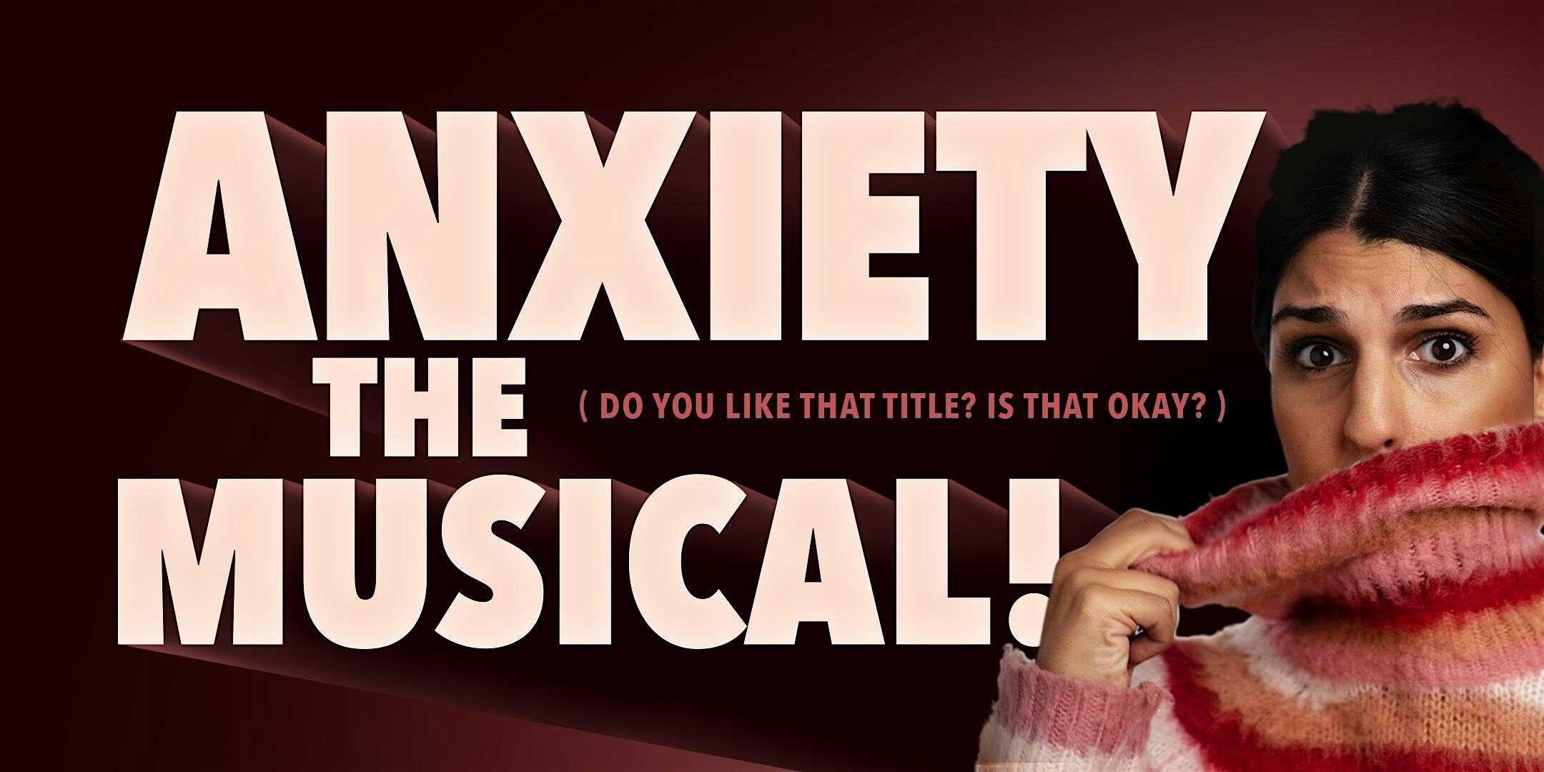 ANXIETY: THE MUSICAL! (do you like that title? is that okay?) at Lyric Hyperion Theater & Cafe – Los Angeles, CA