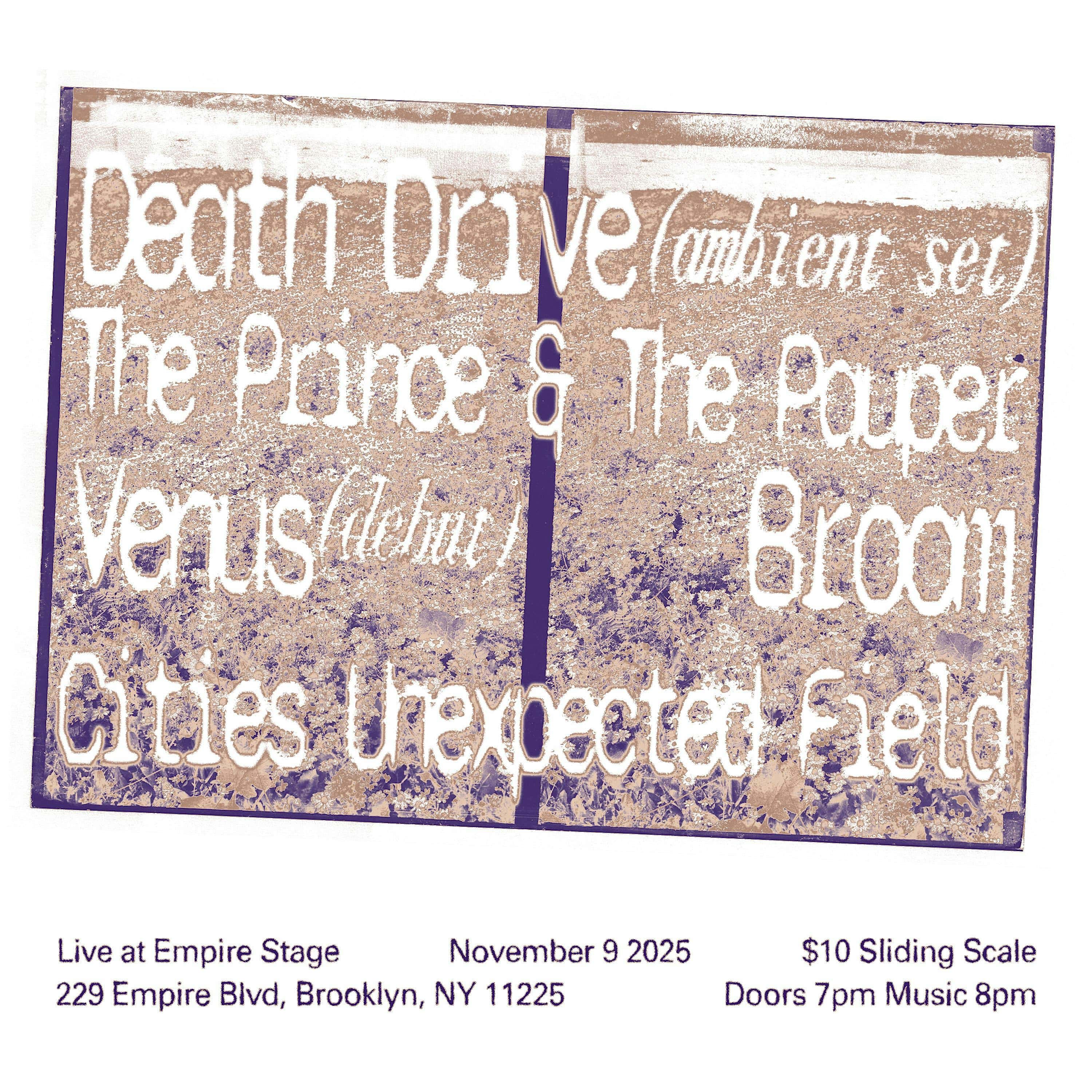 Death Drive, Prince and Pauper, BROOM, Cities Unexpected Field, VENUS at 229 Empire Blvd – Brooklyn, NY
