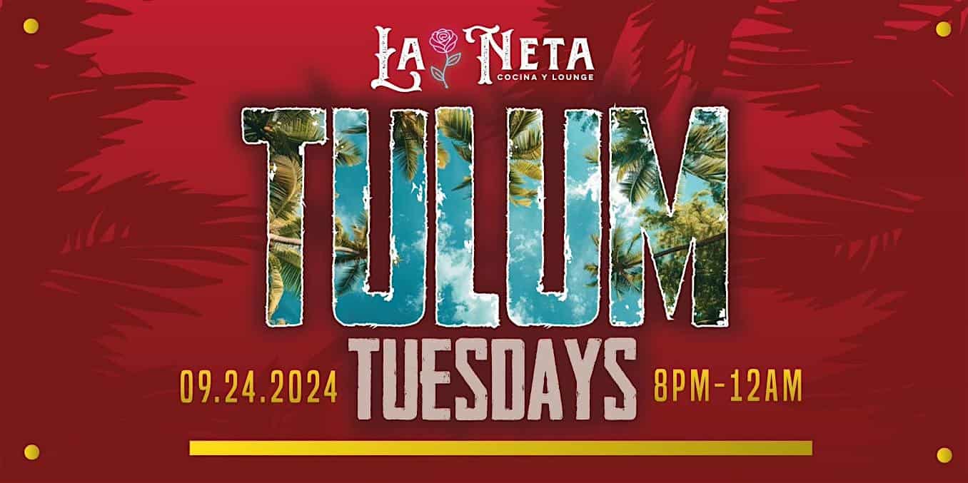 TULUM TUESDAYS at La Neta Cocina y Lounge – Dallas, TX