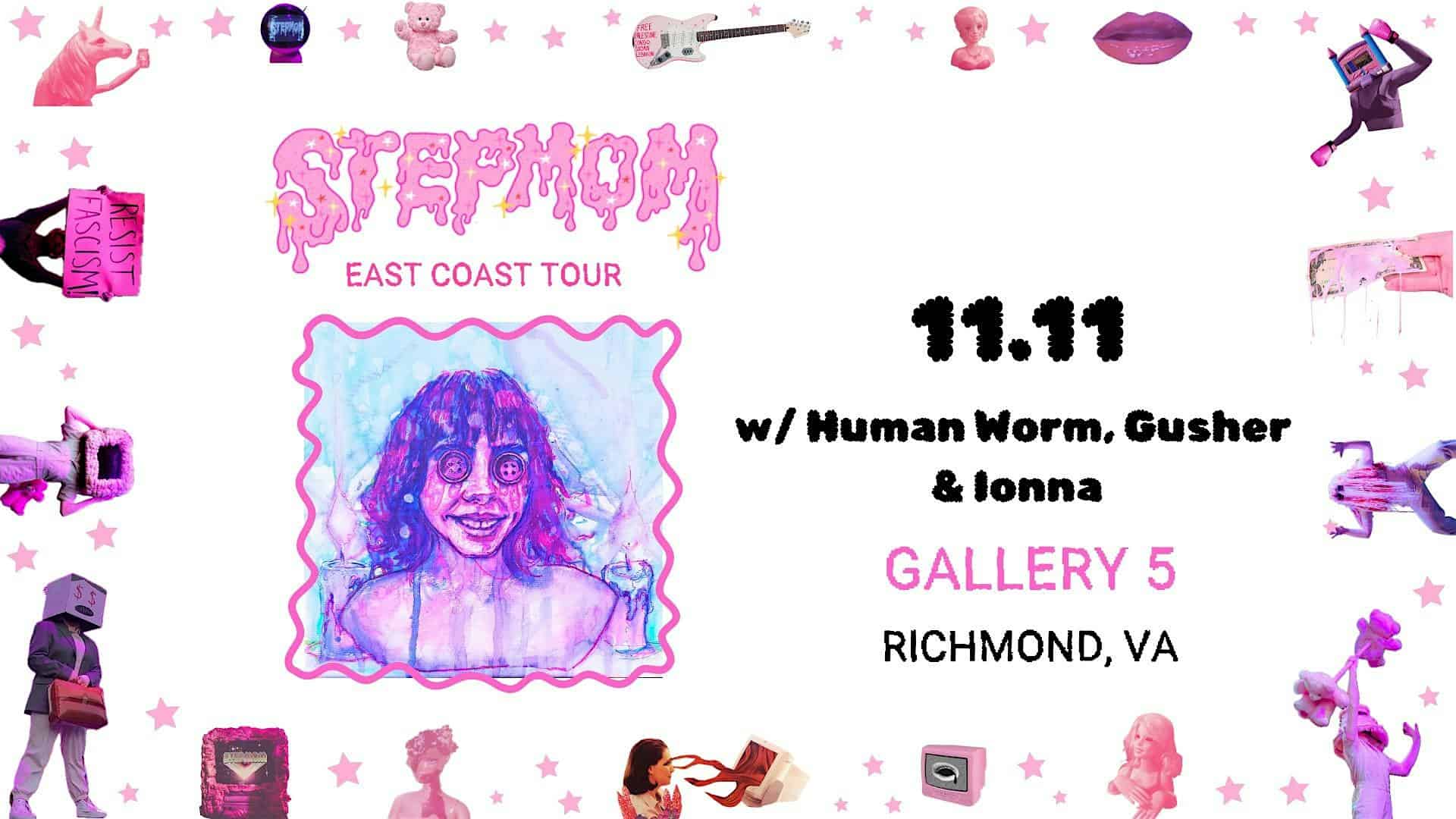 Stepmom East Coast Tour w/ Human Worm, Gusher & Ionna! at Gallery5 – Richmond, VA