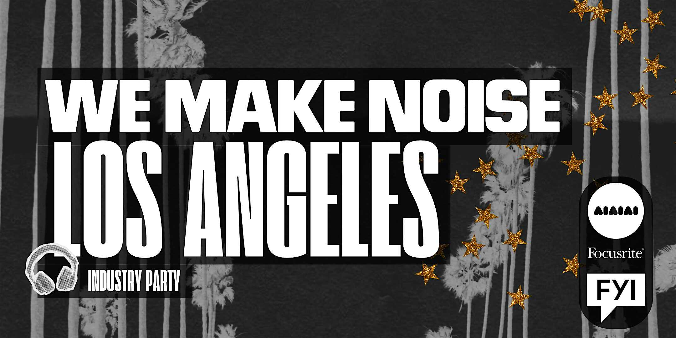 We Make Noise Industry Party at 800 Cole Ave – Los Angeles, CA