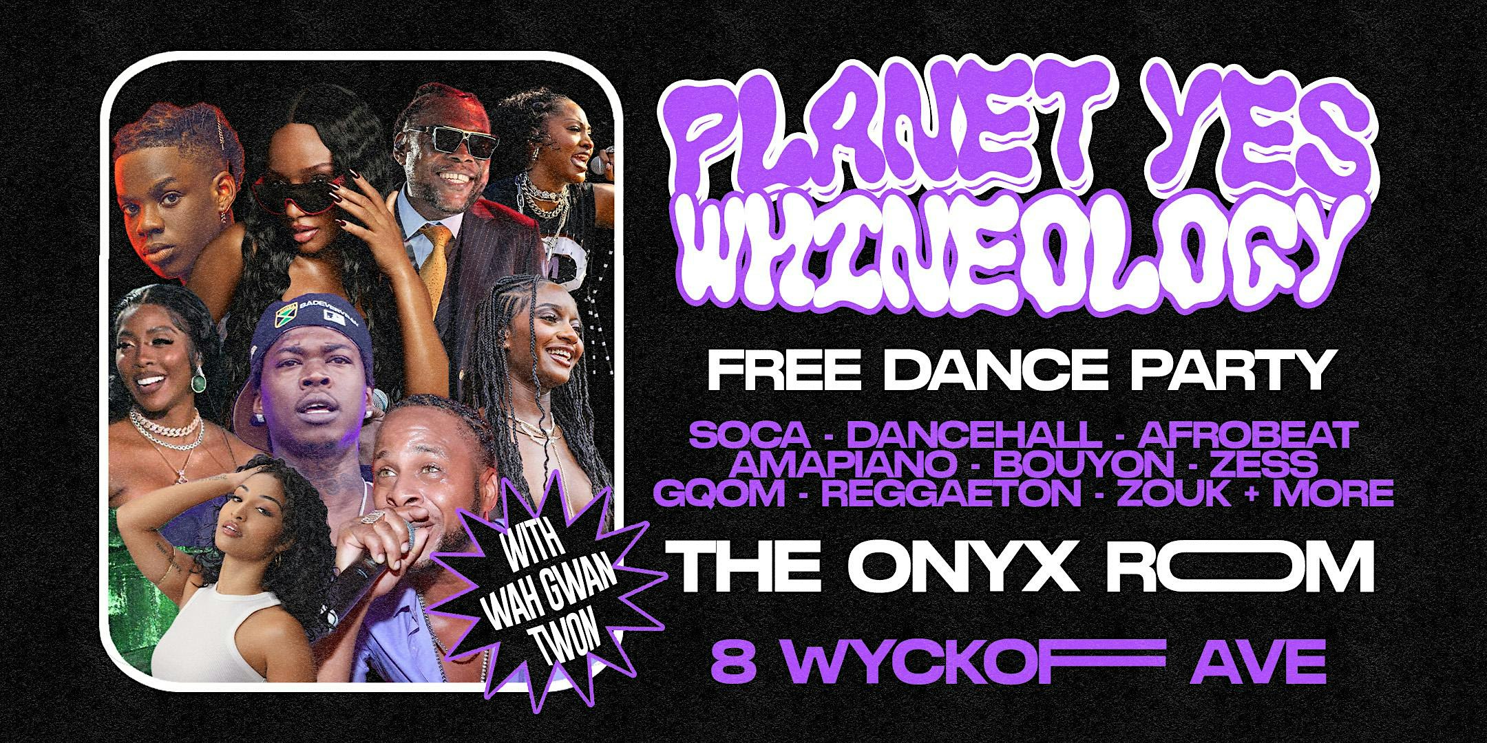 PLANET YES: WHINEOLOGY w/ Wah Gwan Twon at The Onyx Room at House of Yes – Brooklyn, NY