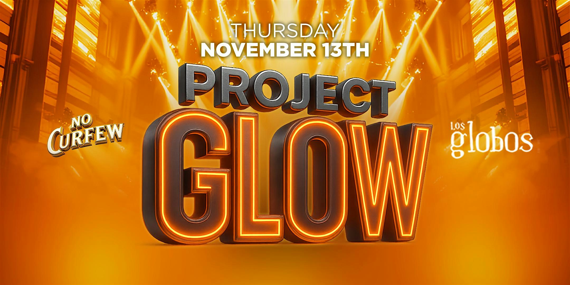 NO CURFEW PRESENTS PROJECT GLOW @ LOS GLOBOS (18+) at Los Globos – Los Angeles, CA