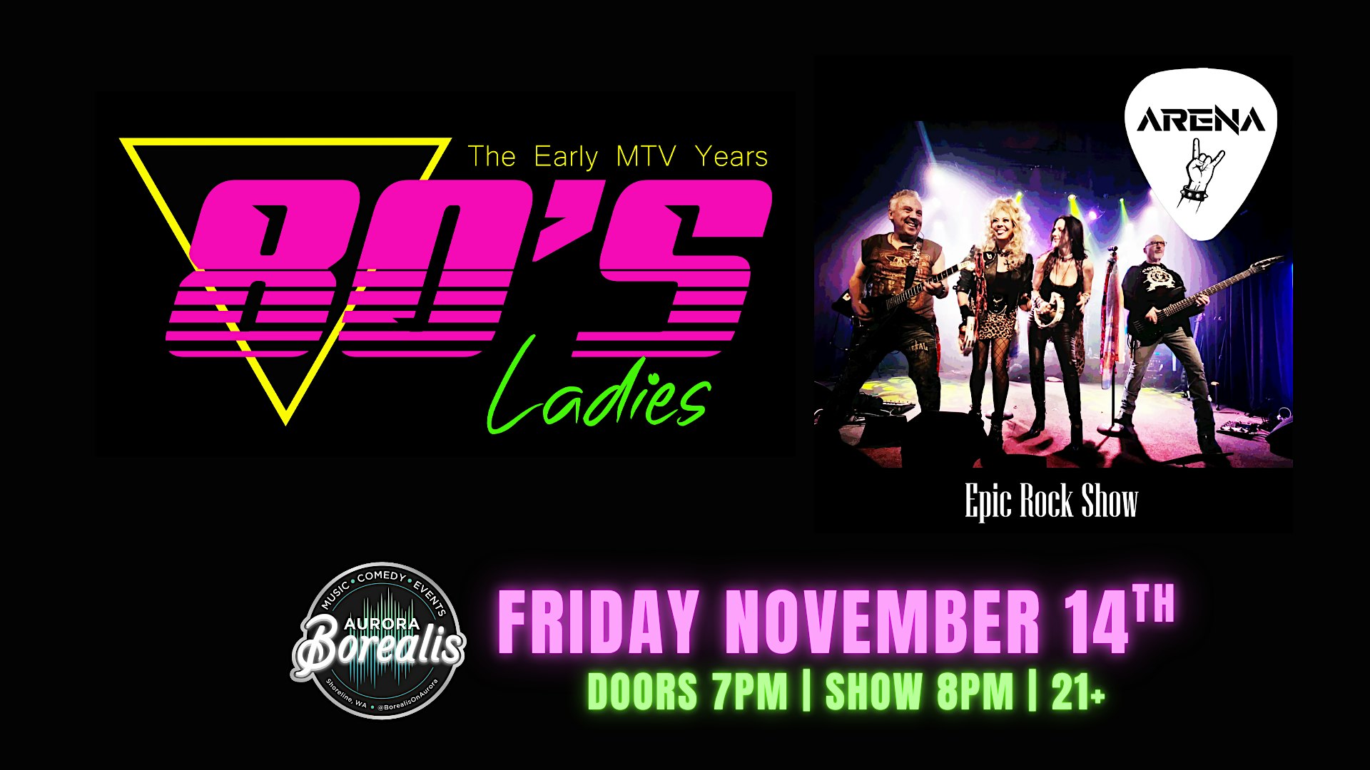 Arena + 80’s Ladies at Aurora Borealis – Borealis Event Center – Shoreline, WA