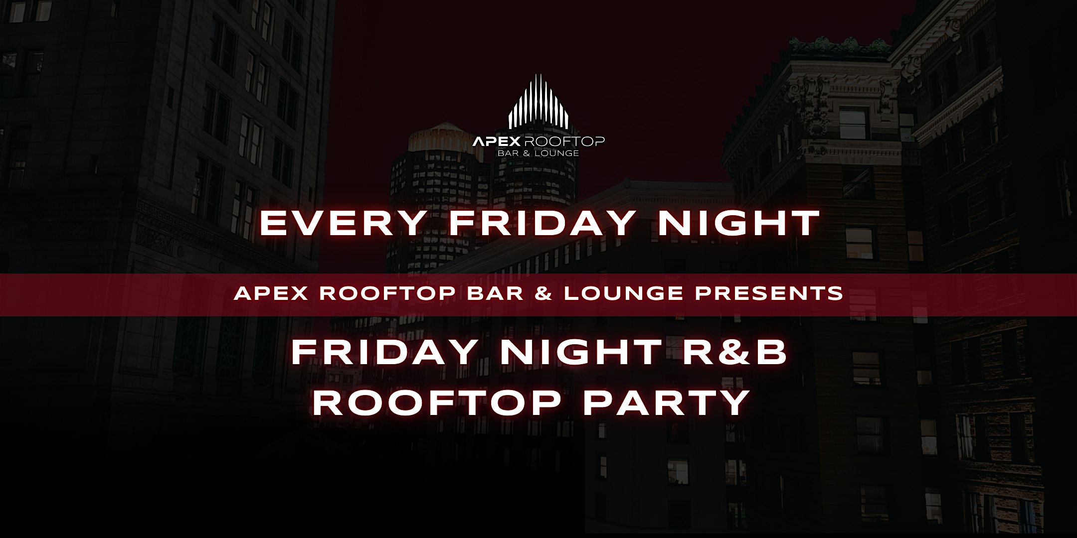 FRIDAY NIGHT R&B ROOFTOP PARTY at Apex Rooftop Bar and Lounge – Boston, MA