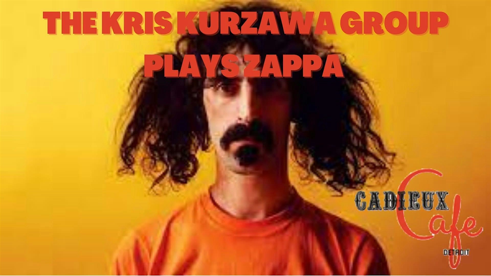 The Music of Frank Zappa as played by The Kris Kurzawa Group at Cadieux Cafe – Detroit, MI