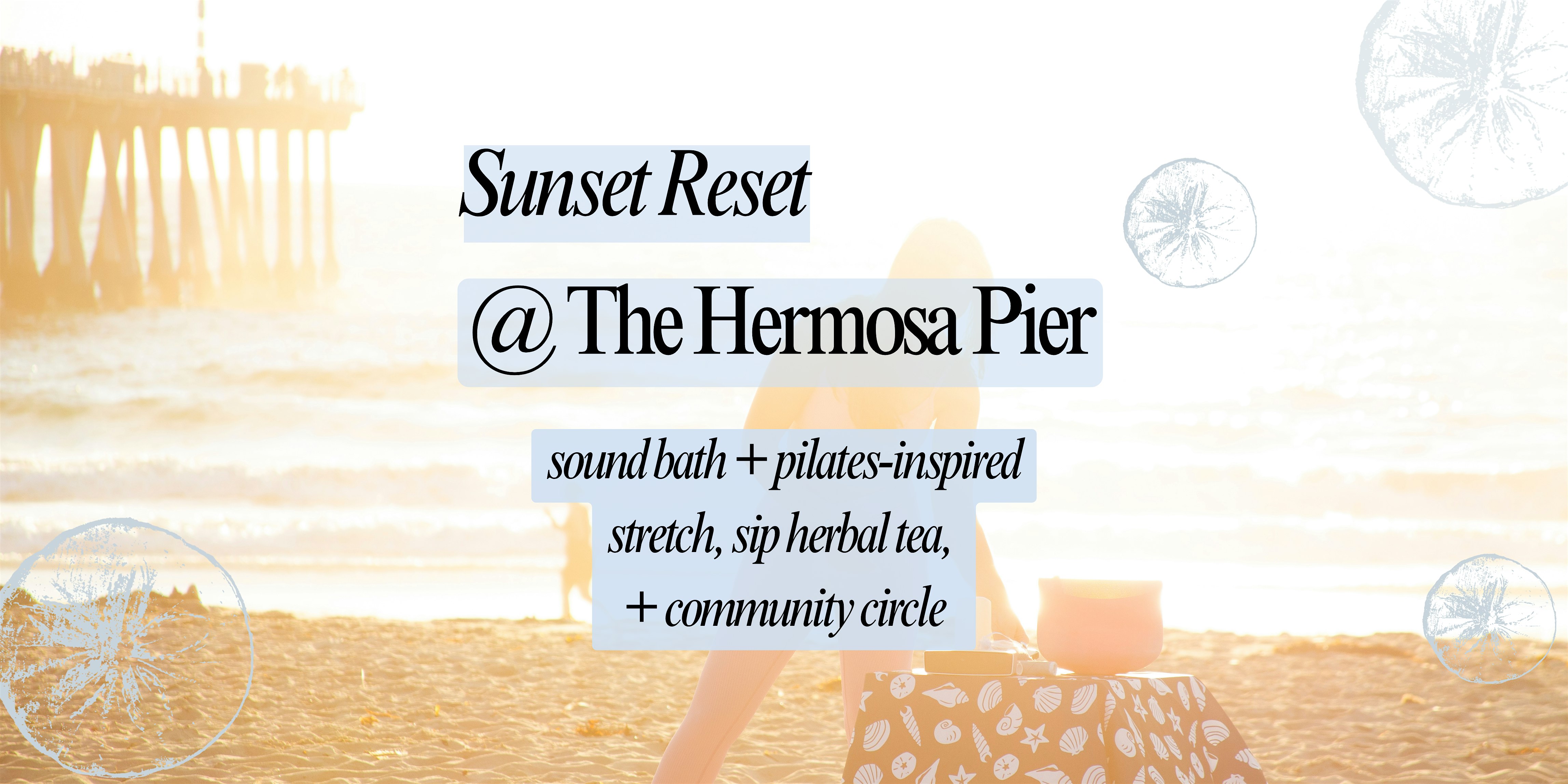 Sound Bath & Pilates Light Stretch + Community Social @ Hermosa Pier at Hermosa Beach Pier – Hermosa Beach, CA