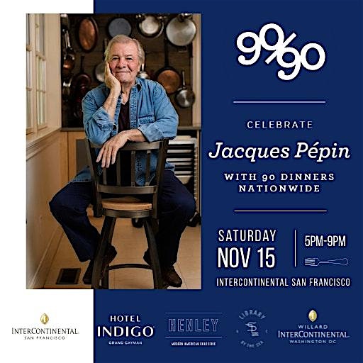Jacques Pépin 90×90 Dinner at InterContinental San Francisco, an IHG Hotel – San Francisco, CA