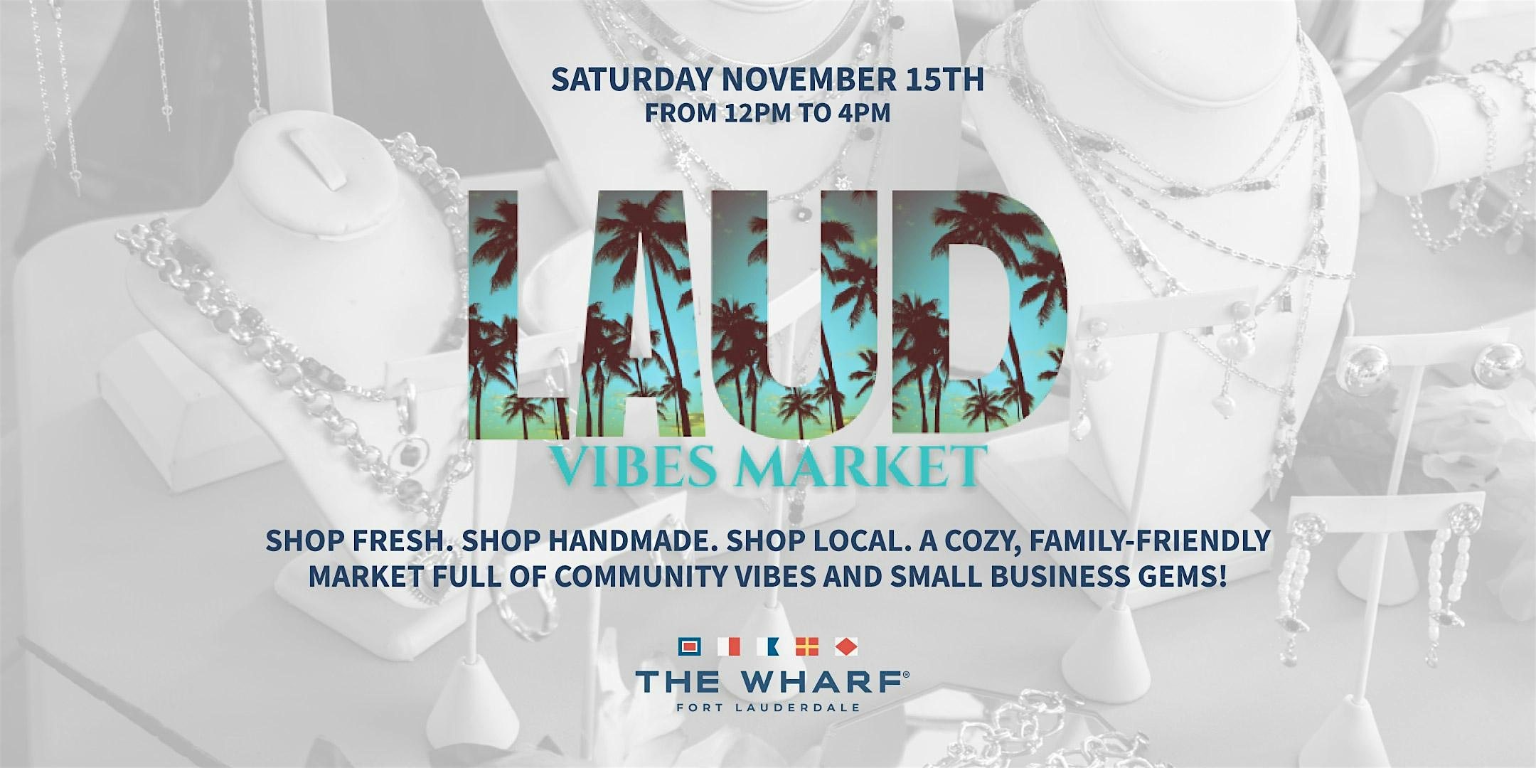 LAUD Vibes Market Hosted By LAUD Vibes at The Wharf FTL at The Wharf Fort Lauderdale – Fort Lauderdale, FL