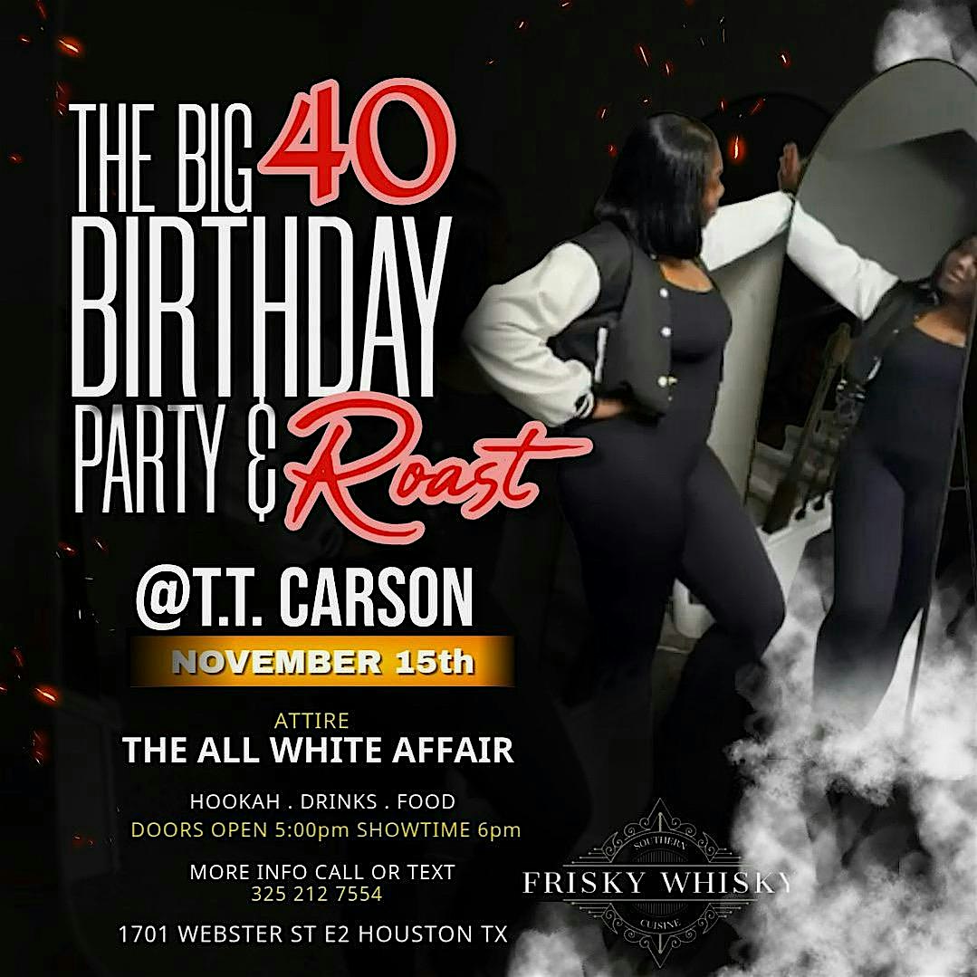T.T. Carson’s 40th Birthday Comedy Roast! at Frisky Whisky live jazz bar & restaurant – Houston, TX