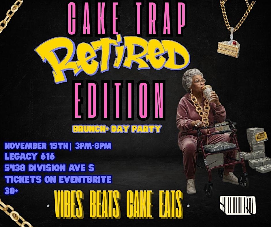 CAKE TRAP: Retired Edition — A.A.R.P. (Aged And Really Poppin’) at Legacy 616 – Grand Rapids, MI