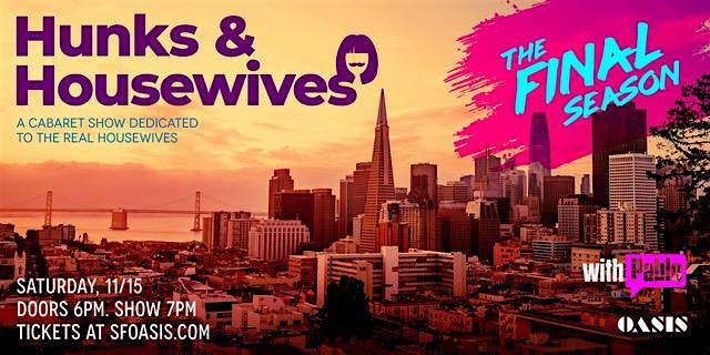 Hunks & Housewives: The Final Season at OASIS – San Francisco, CA