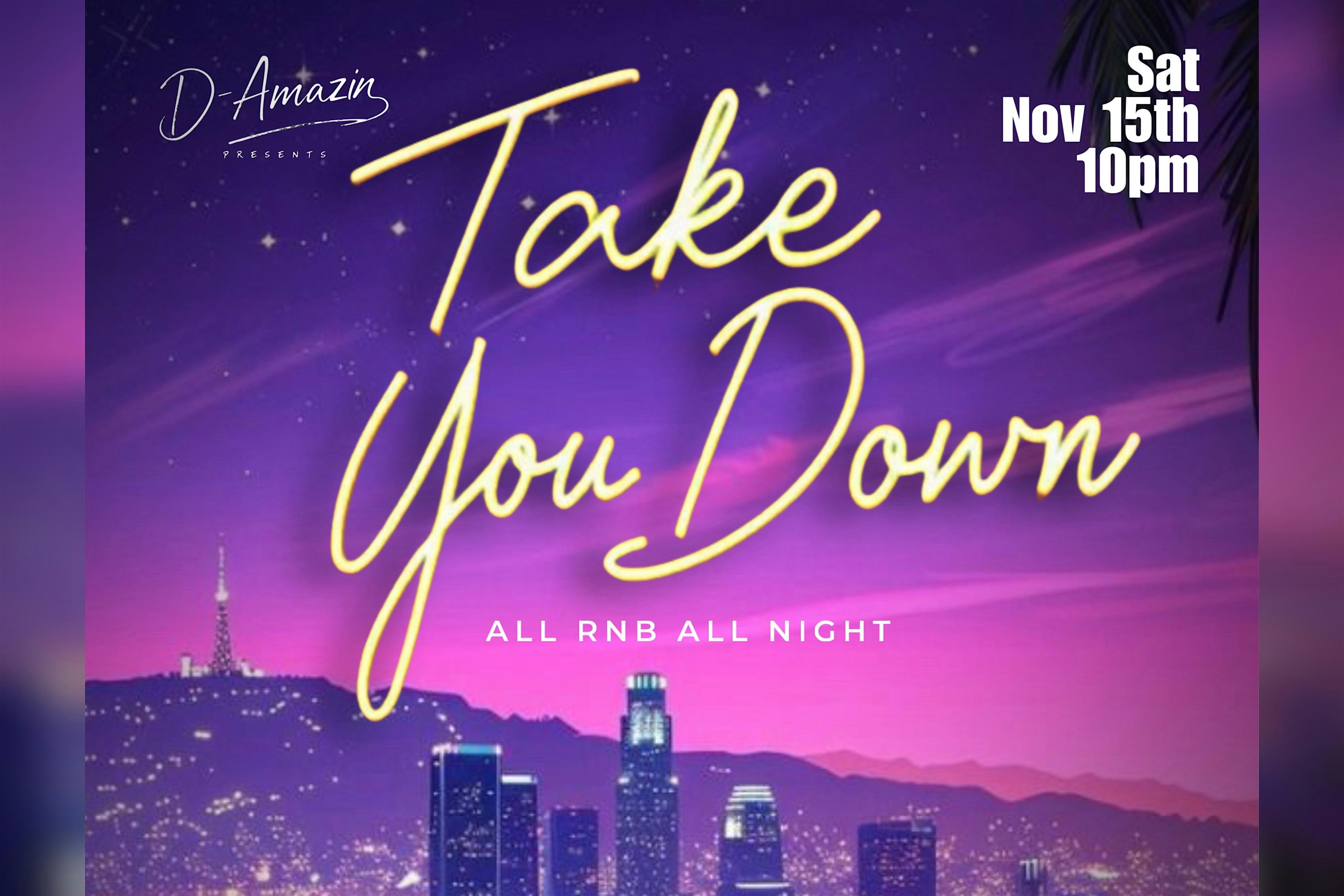 Take You Down All R&B All Night Sat Nov 15th at LoveNote – Los Angeles, CA