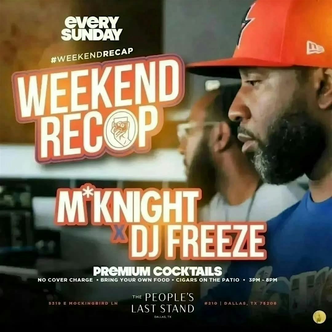 EVERY SUNDAY – THE WEEKEND RECAP at The People’s Last Stand – Dallas, TX