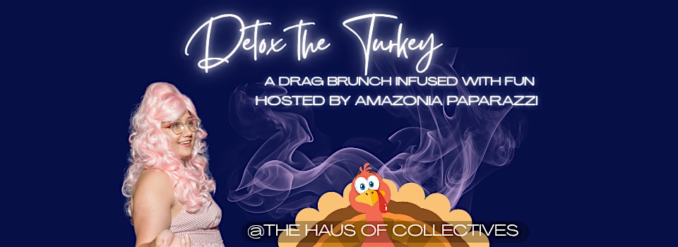 Detox The Turkey: A Drag Brunch at The Haus of Collectives – New York, NY