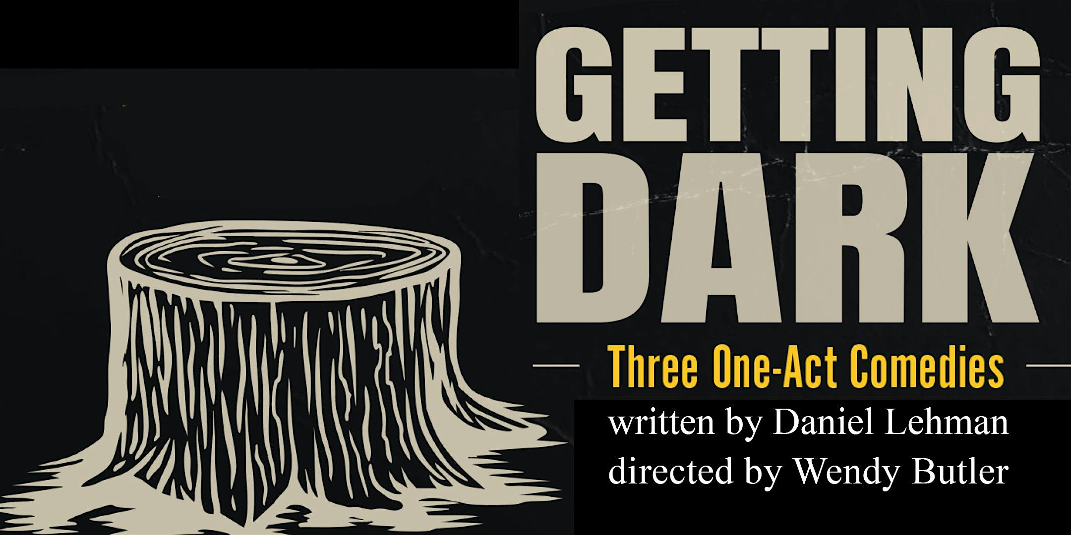 Getting Dark: Three One-Act Comedies by Daniel Lehman at EXIT Theatre Arcata – Arcata, CA