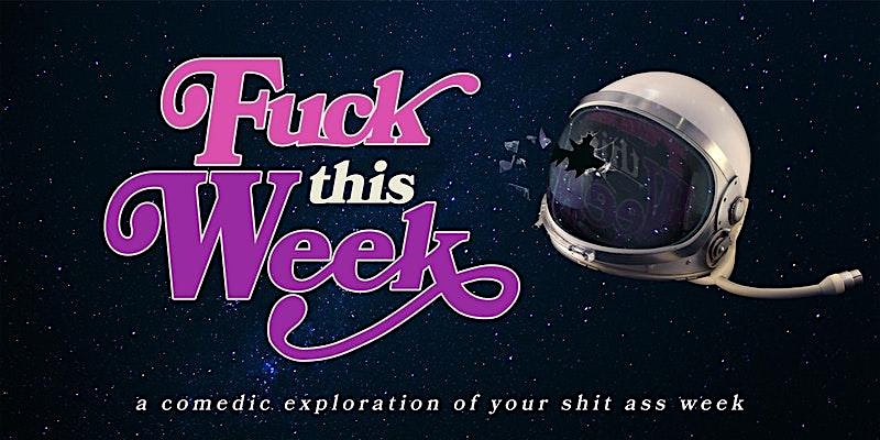Fuck This Week: A Comedic Exploration of Your Shit-Ass Week at Fallout Theater – Austin, TX