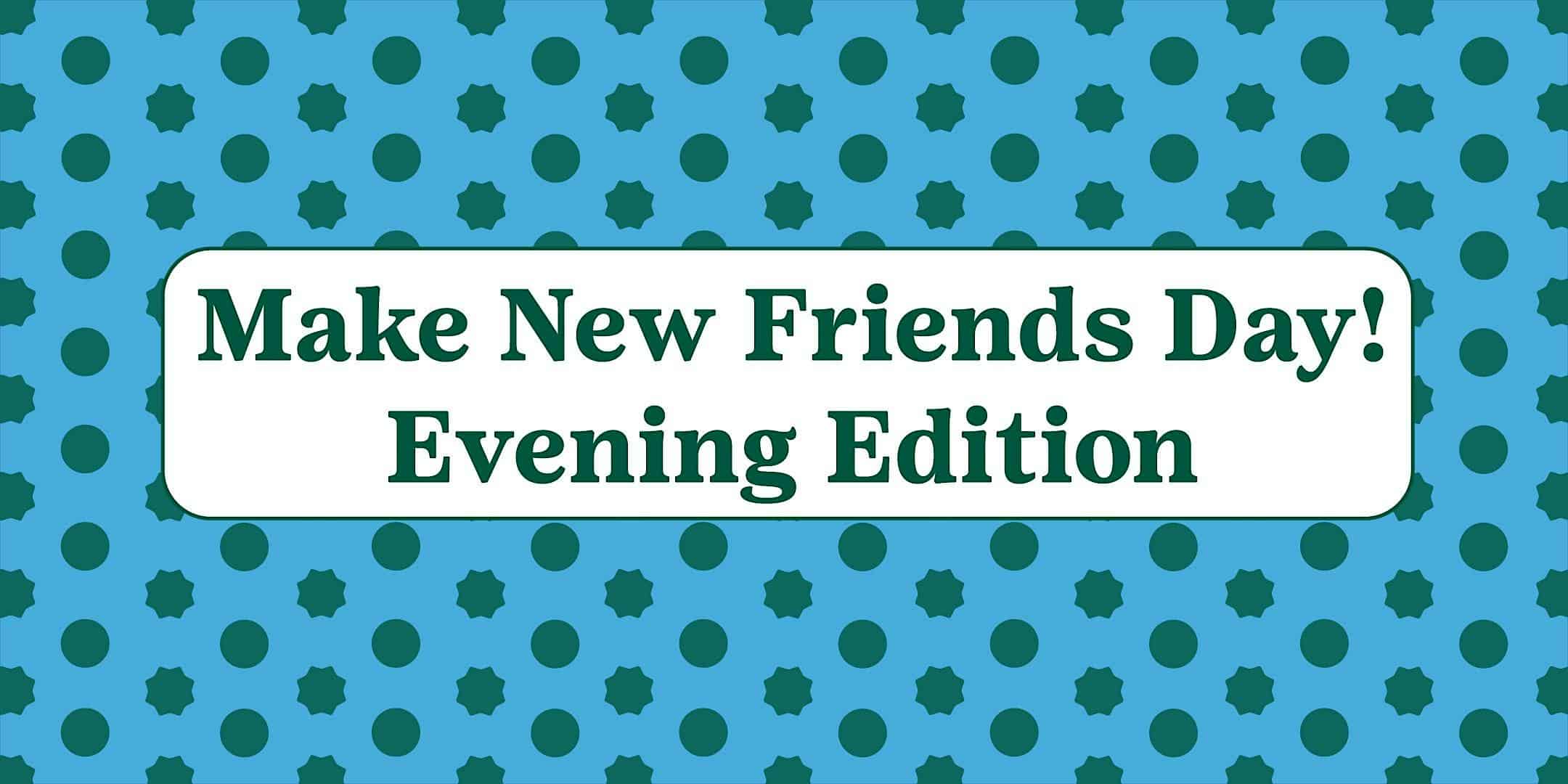 Make New Friends Days: Evening Edition at Girl Scouts of Southwest Texas – San Antonio, TX