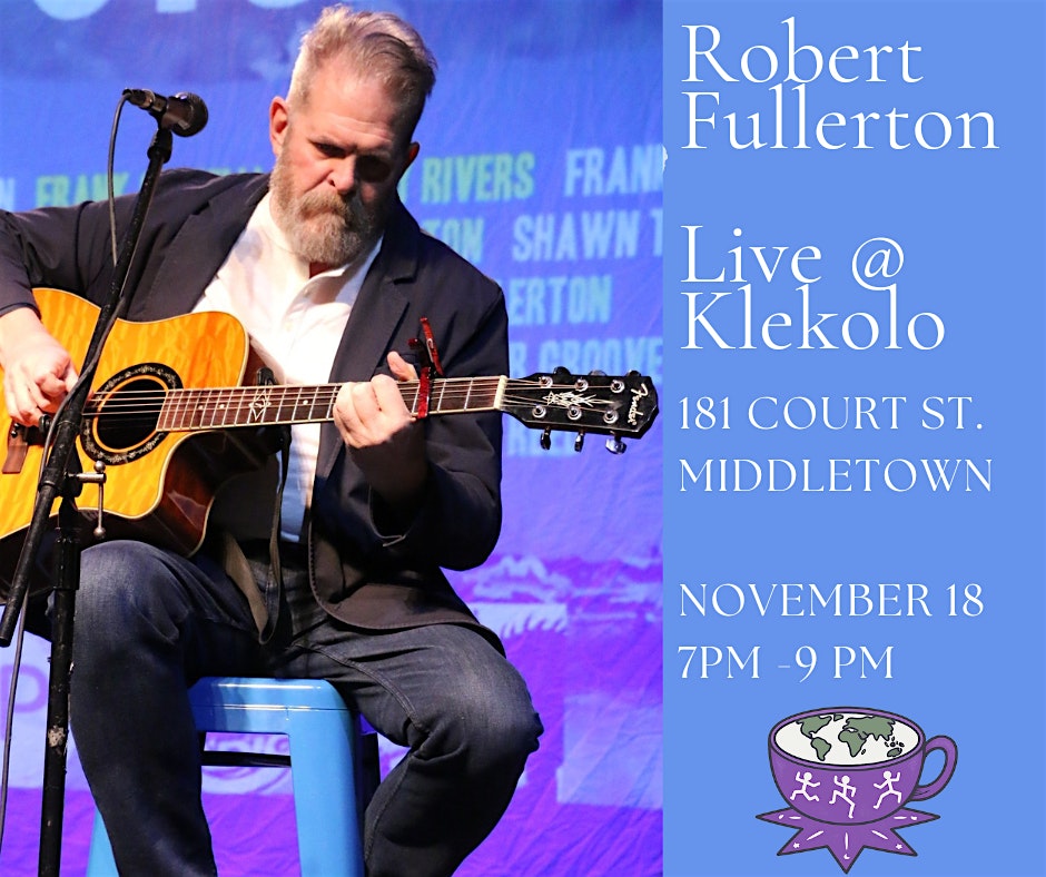 Music That Tells Stories: Robert Fullerton Live @ Klekolo at Klekolo World Coffee – Middletown, CT