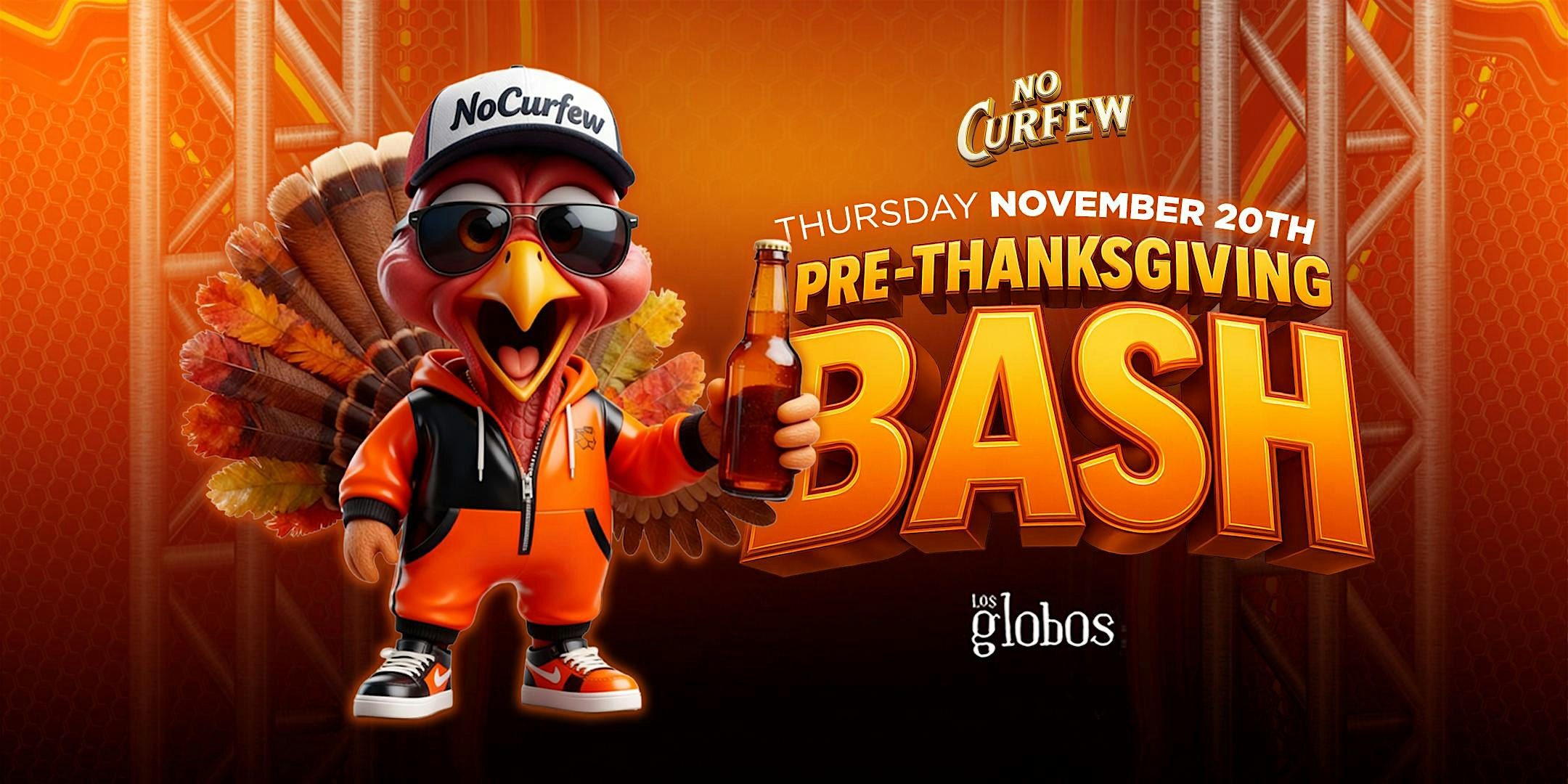 NO CURFEW PRESENTS PRE-THANKSGIVING BASH @ LOS GLOBOS (18+) at Los Globos – Los Angeles, CA