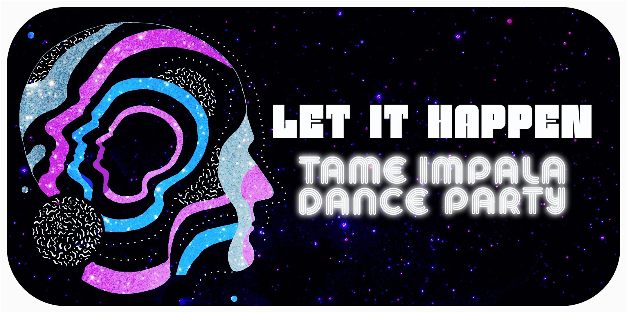 LET IT HAPPEN (TAME IMPALA DANCE PARTY) at DROM – New York, NY