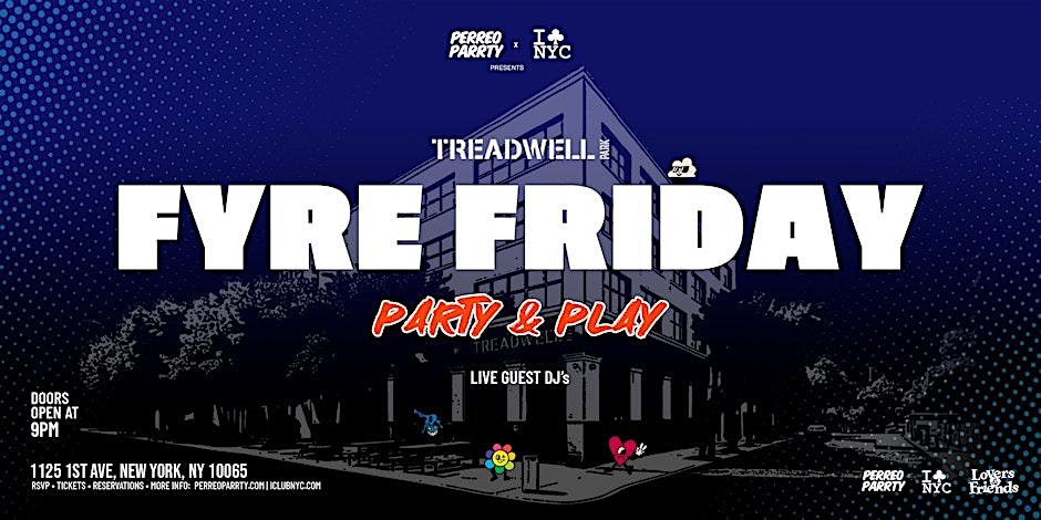 FYRE FRIDAY @ TREADWELL PARK UES- PARTY & PLAY at Treadwell Park – New York, NY