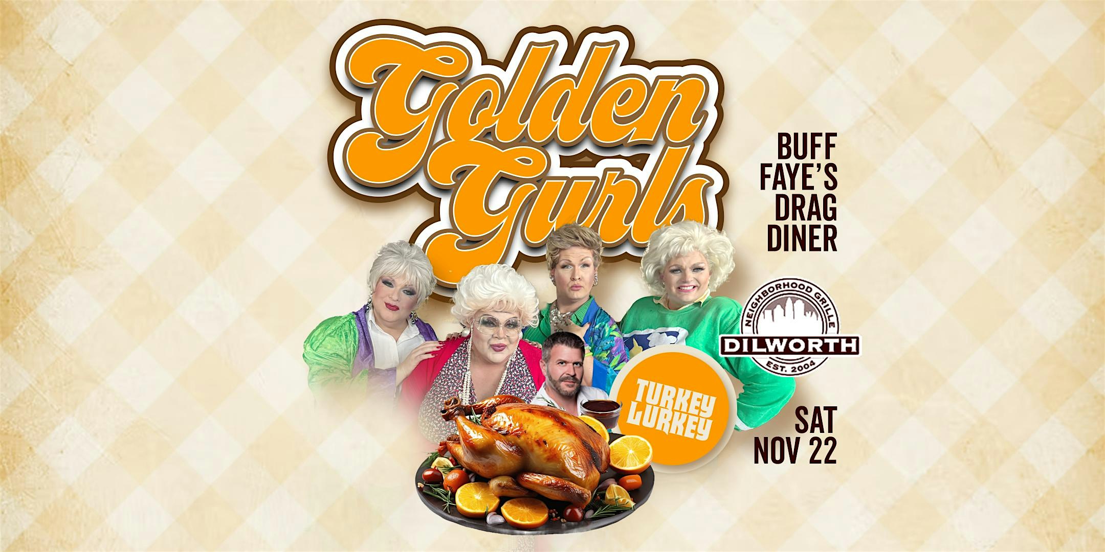 Buff Faye’s GOLDEN GURLS TURKEY LURKEY Family Drag Diner : VOTED #1 BEST at Dilworth Neighborhood Grille – Charlotte, NC
