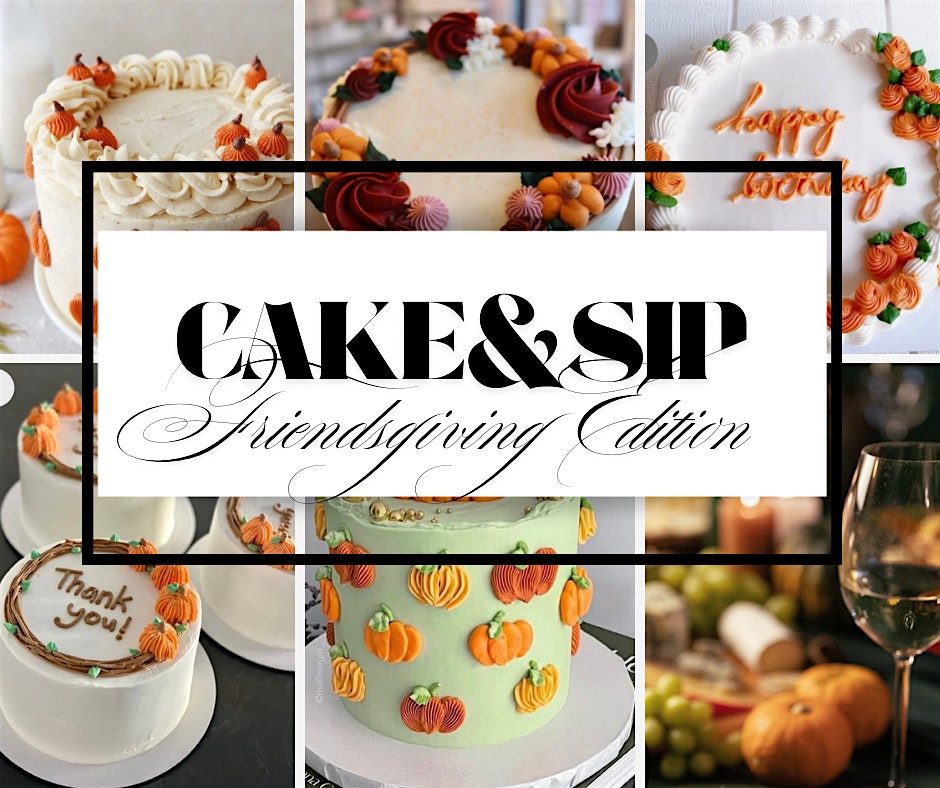Cake & Sip Friendsgiving Edition at 31197 Mt Pleasant Rd – Laurel, DE