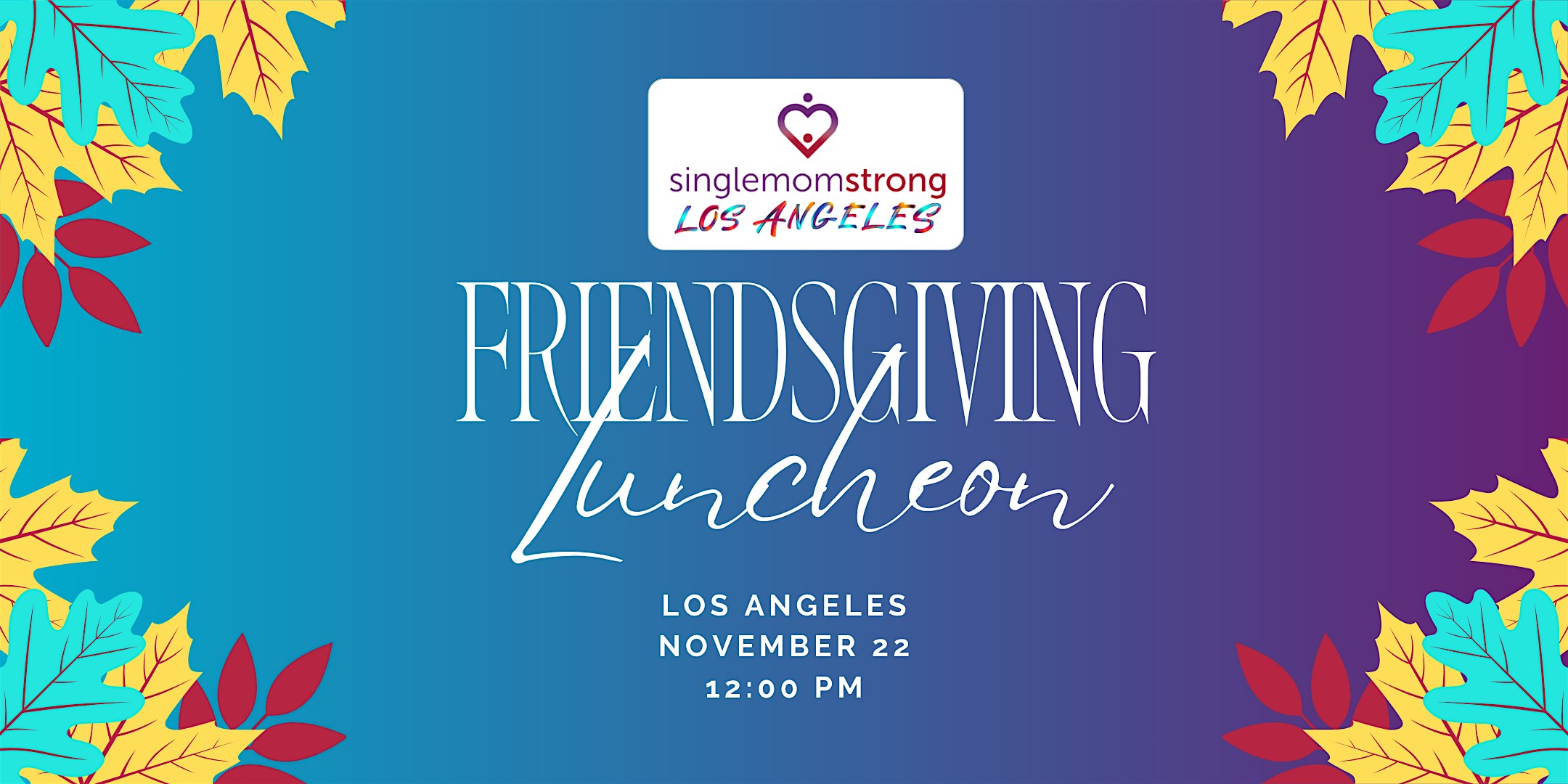Single Mom Strong LA Friendsgiving: A Celebration for Local Single Moms at National University – Los Angeles, CA