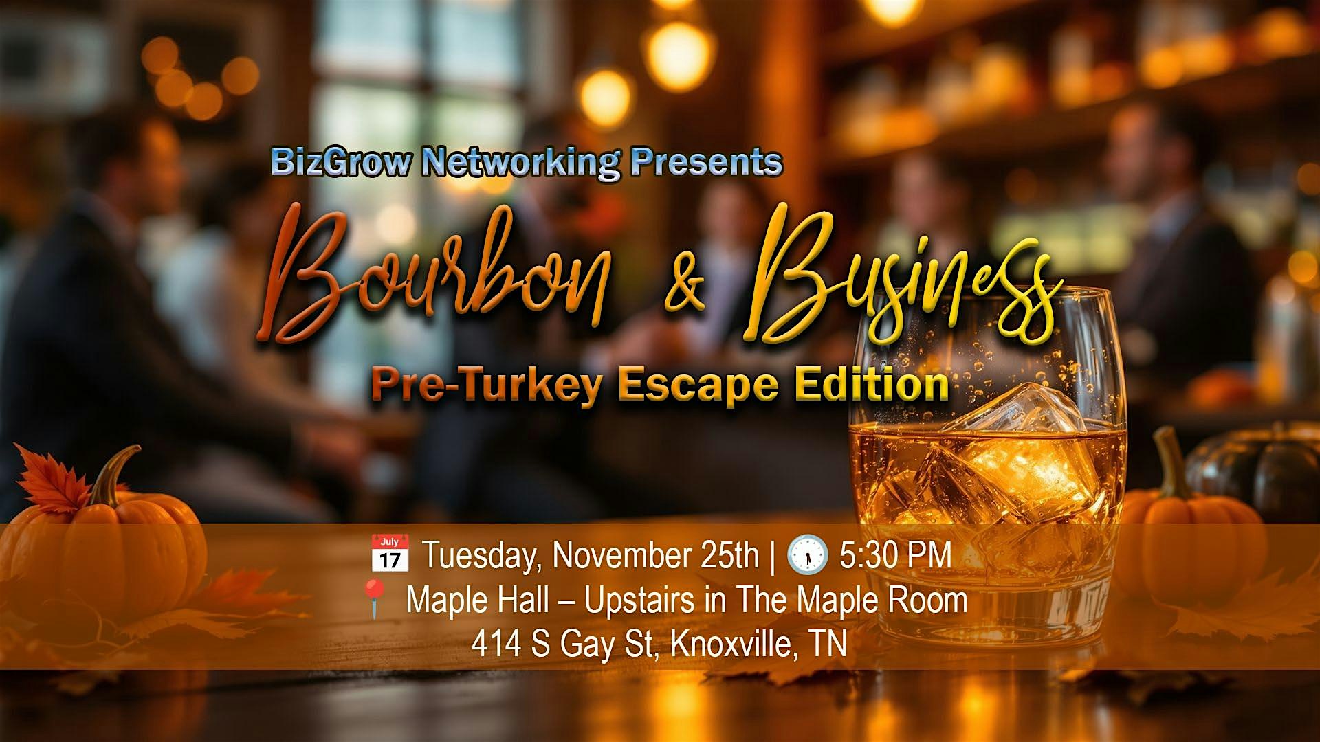 Bourbon & Business: The Pre-Turkey Escape Edition – Free Social Networking at Maple Hall – Knoxville, TN