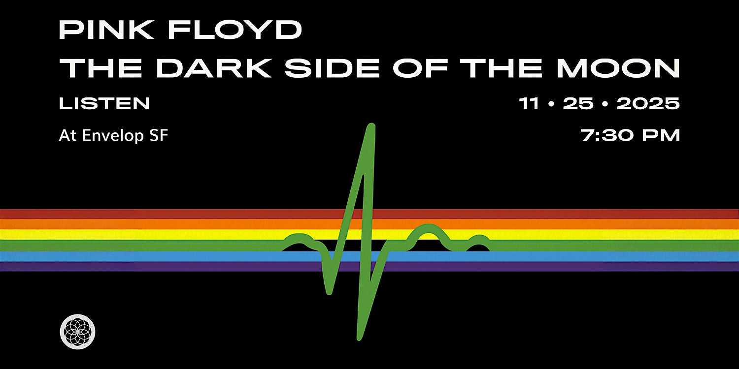 Pink Floyd – The Dark Side Of The Moon : LISTEN | Envelop SF (7:30pm) at Envelop SF – San Francisco, CA