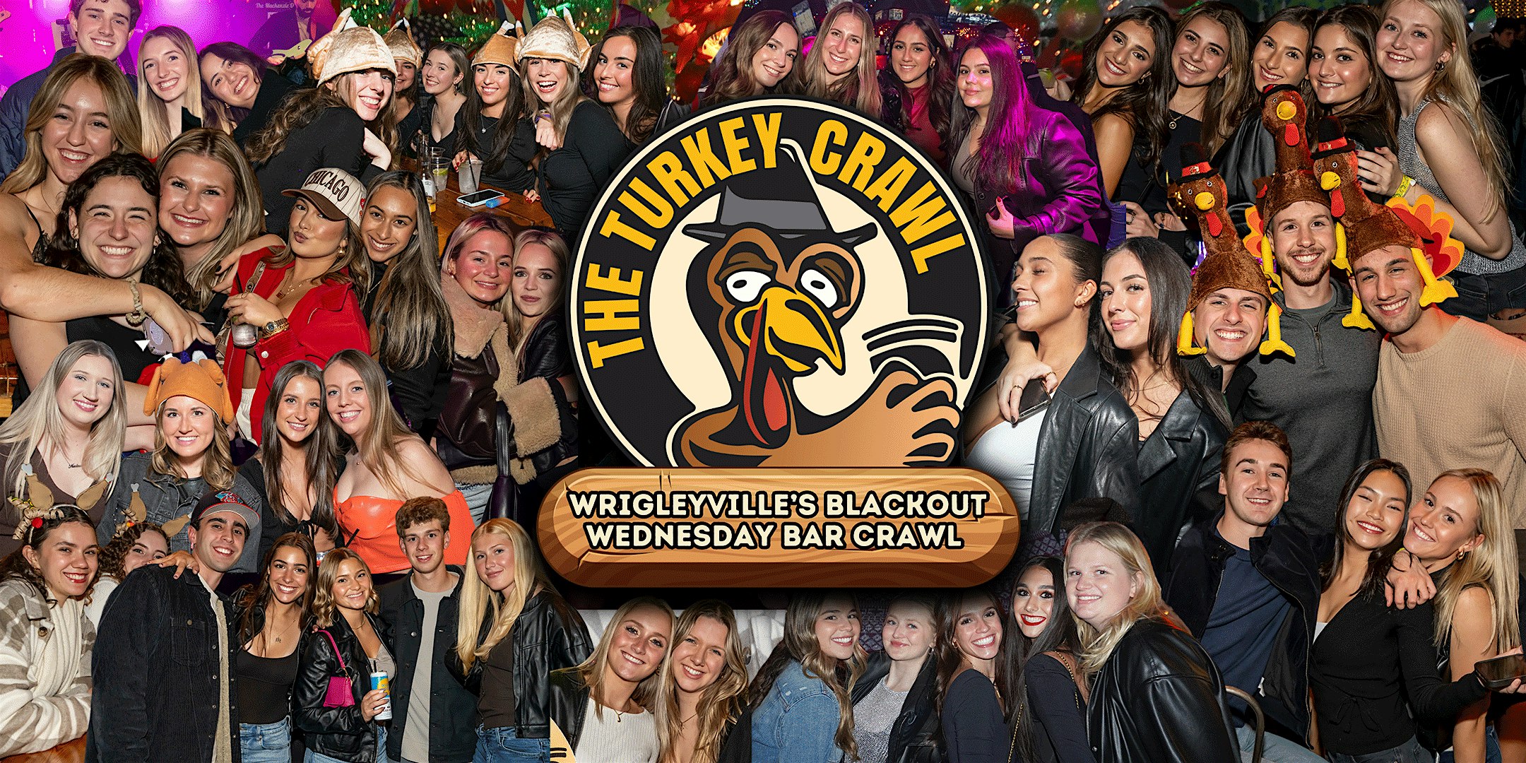 The Turkey Crawl – Wrigleyville’s Blackout Wednesday Bar Crawl at Wrigleyville’s Best Bars TBA – Chicago, IL