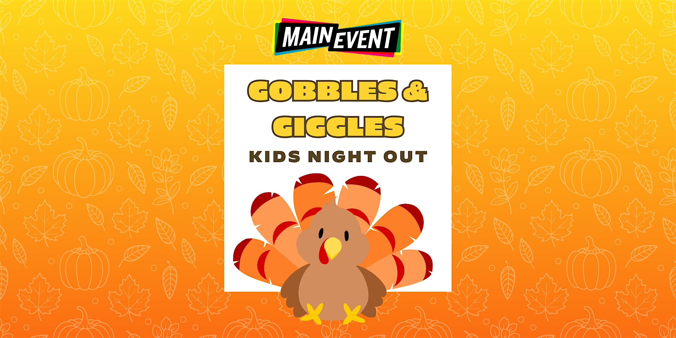 Gobbles & Giggles – Kids Night Out at Main Event Tucson at Main Event Tucson – Tucson, AZ