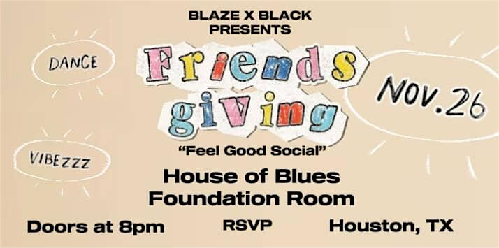 BLAZE X BLACK “Friendsgiving” Feel Good Social! at Foundation Room Houston – Houston, TX
