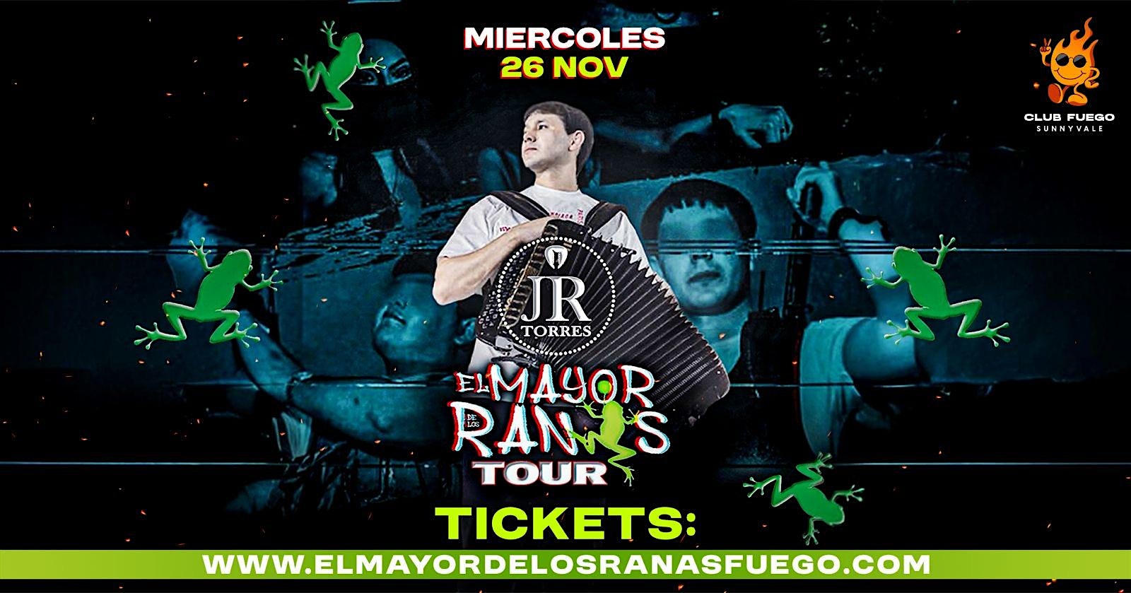JR Torres • El Mayor de Los Ranas • Entrada Gratis @ Club Fuego at Club Fuego – Sunnyvale, CA