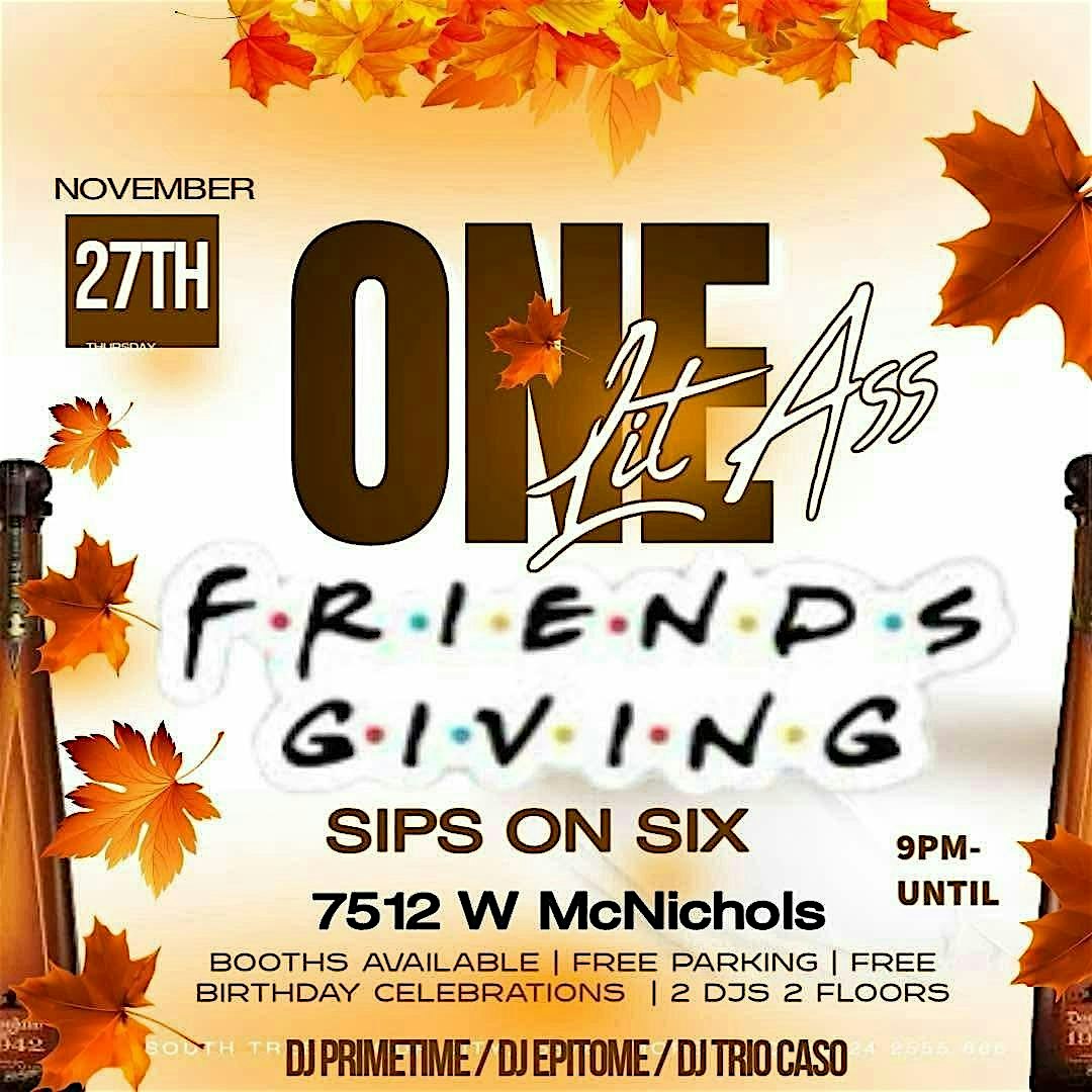 One Lit Ass Friendsgiving @ Sips On Six at Sips on six – Detroit, MI