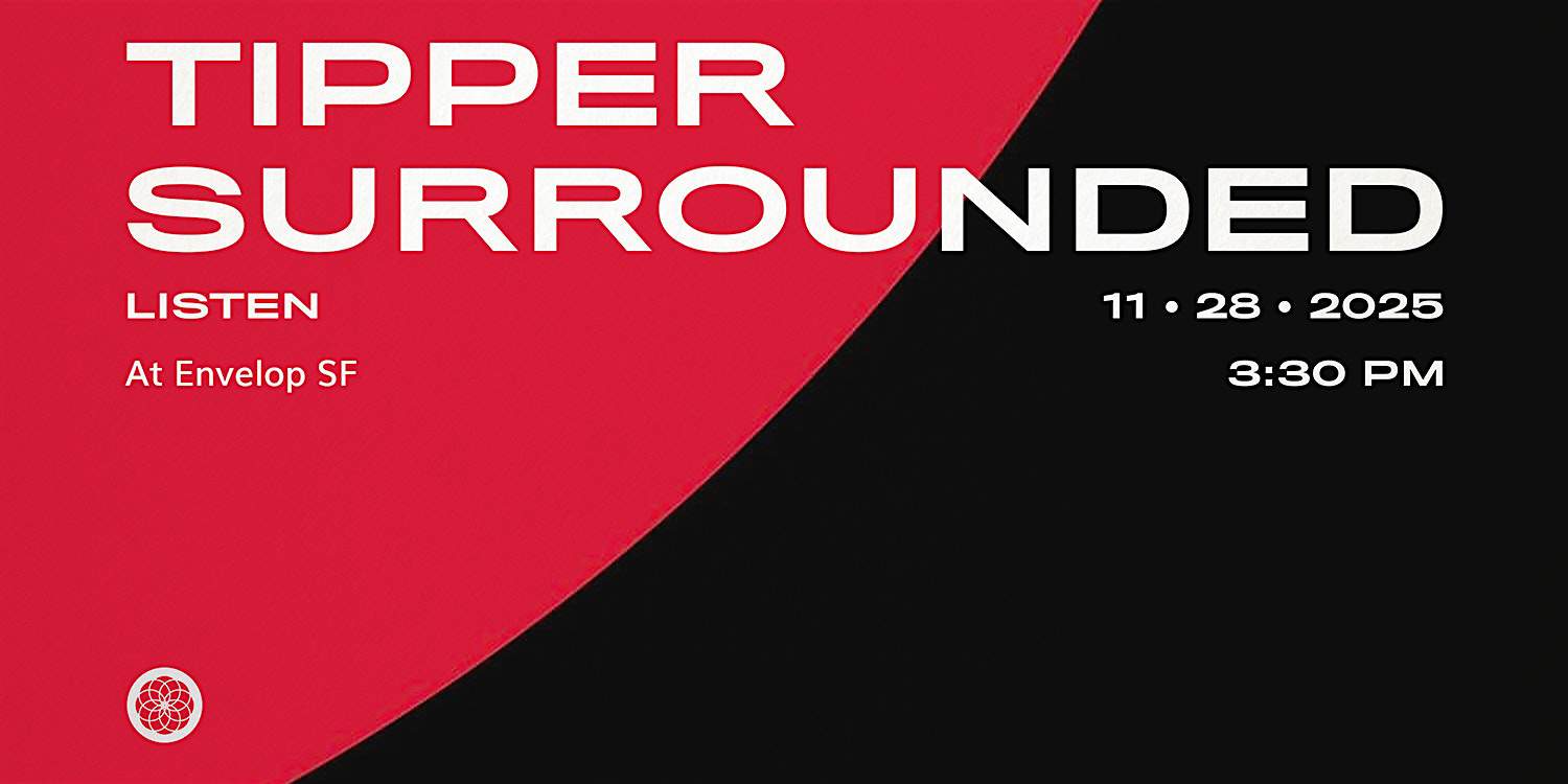 Tipper – Surrounded : LISTEN | Envelop SF (3:30pm) at Envelop SF – San Francisco, CA