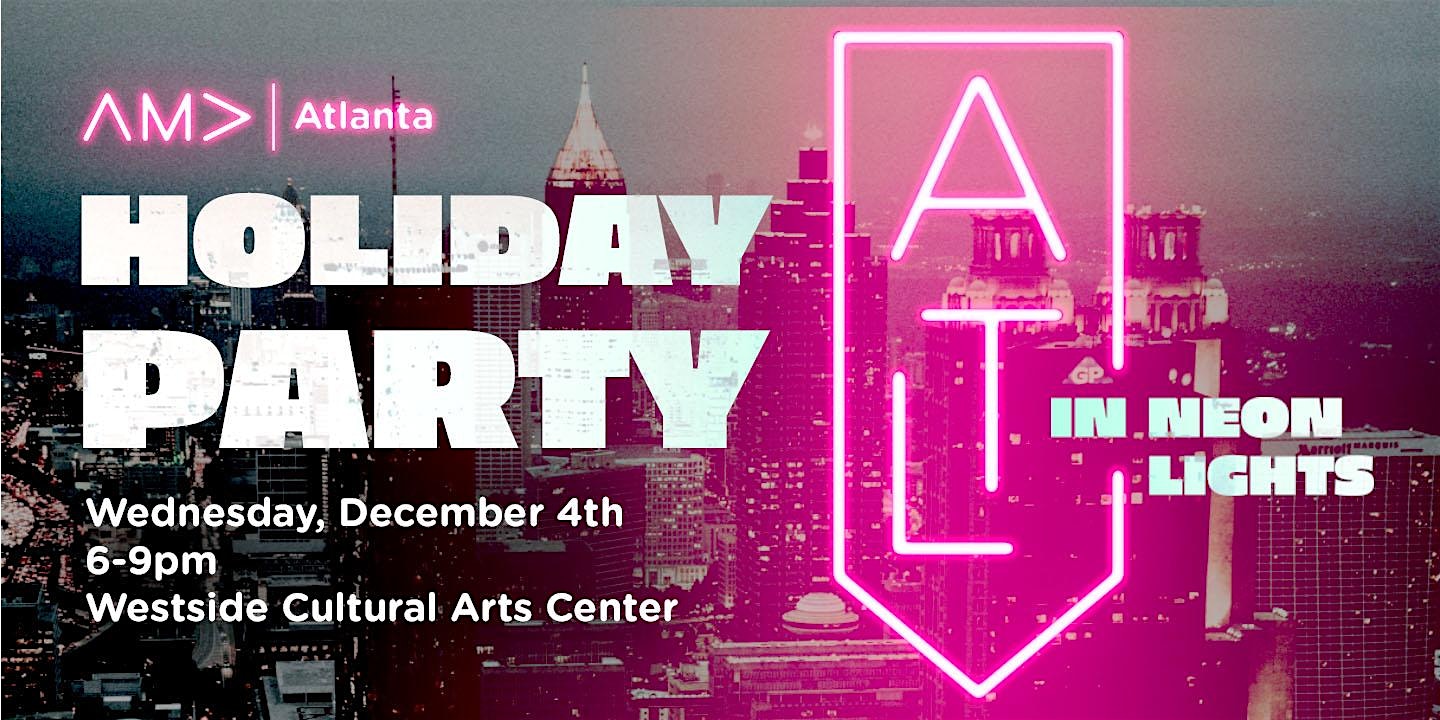 AMA Atlanta Holiday Party: ATL in Neon Lights at Westside Cultural Arts Center – Atlanta, GA