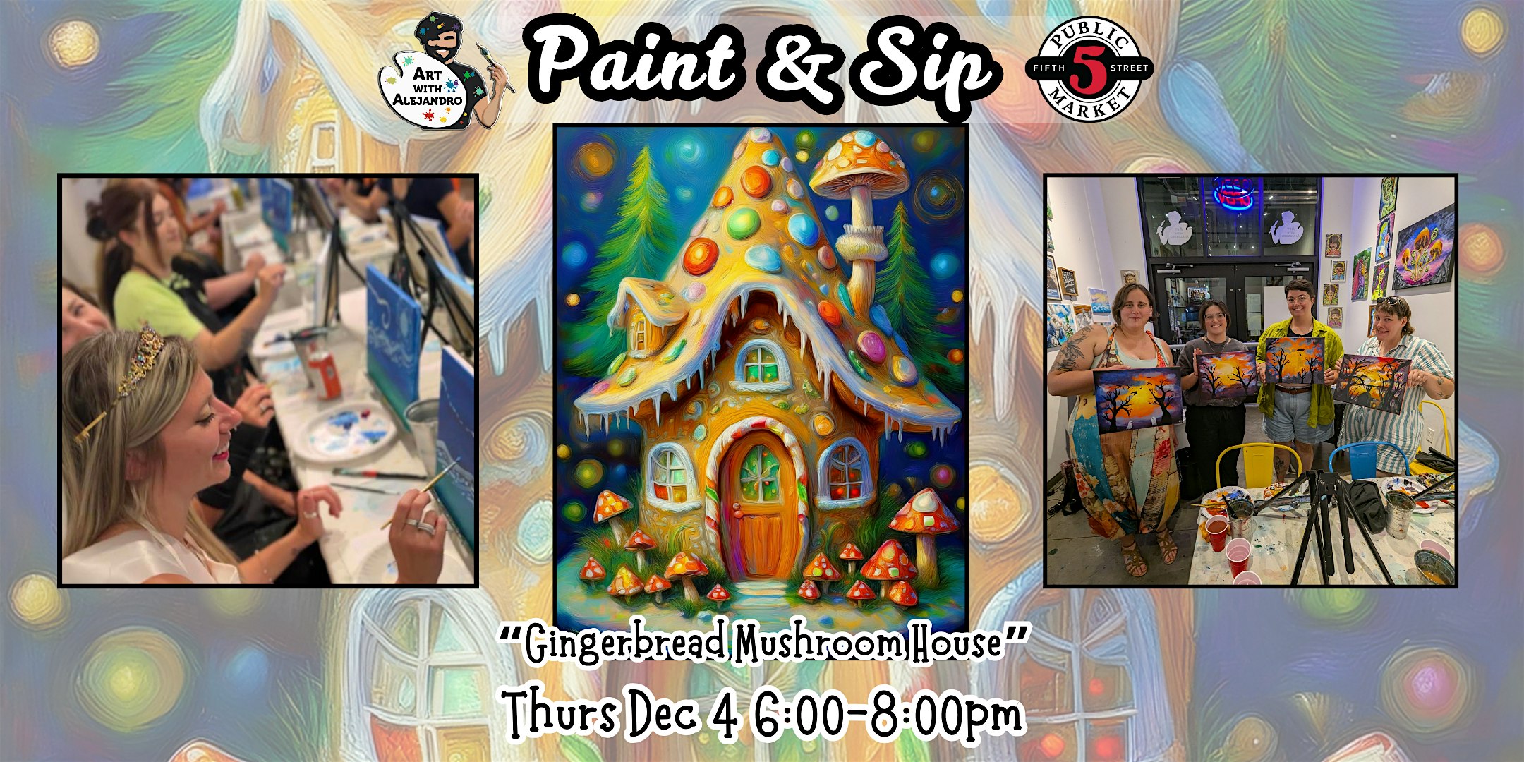 Paint & Sip at 5th St Alley “Gingerbread Mushroom House” at Art with Alejandro – Eugene, OR