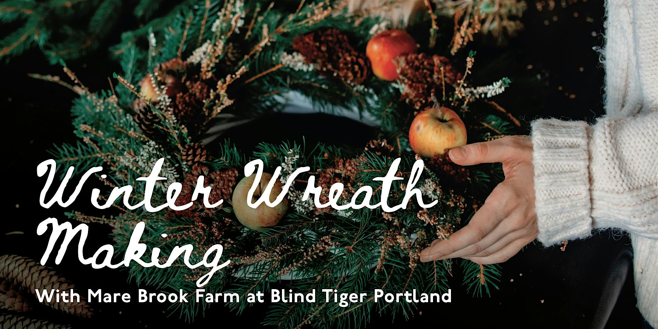 Winter Wreath Making with Mare Brook Farm at Blind Tiger Guest House at Blind Tiger – Portland, ME