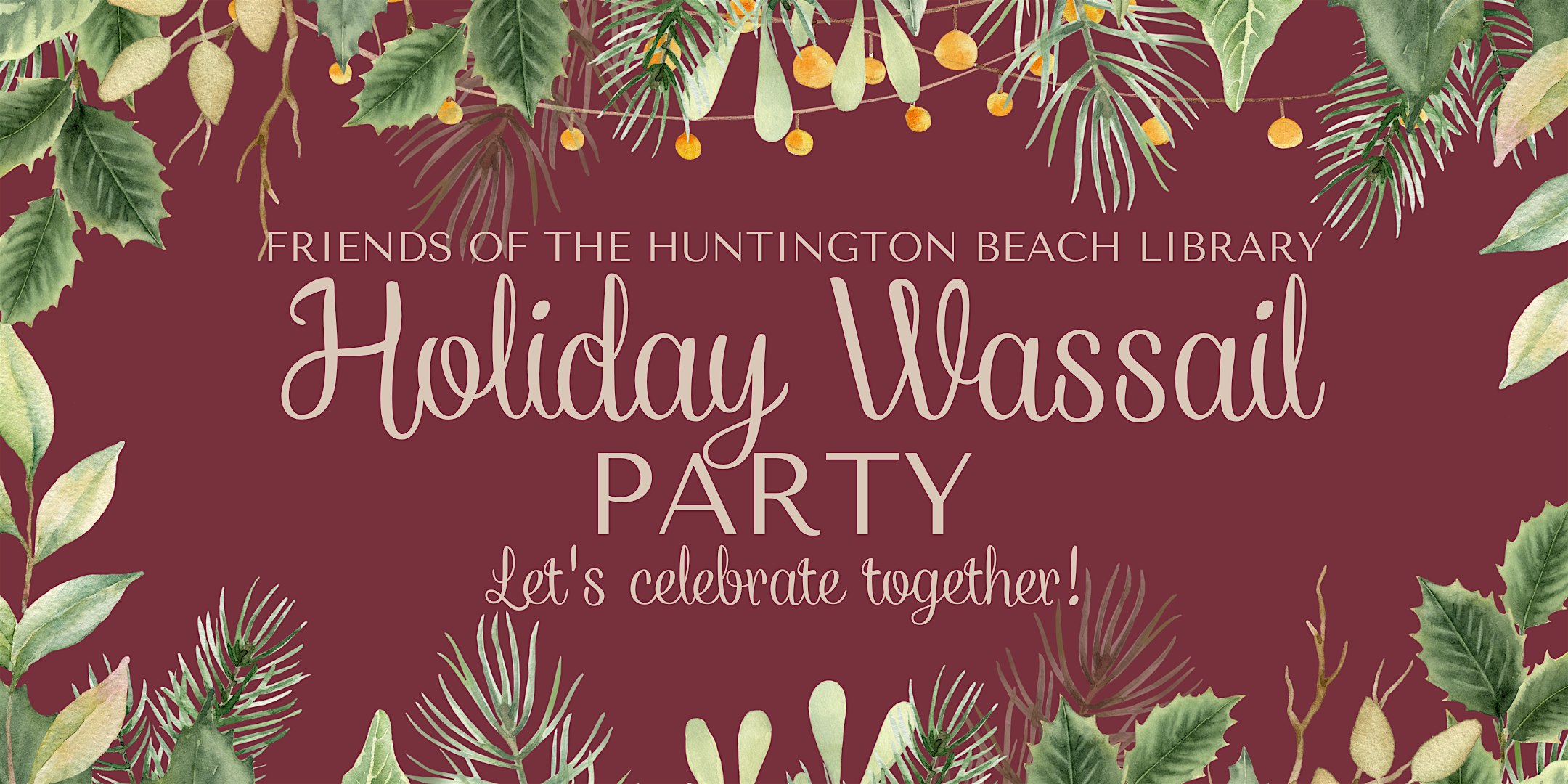 Friends of the Huntington Beach Library Holiday Wassail Party at Central Library – Lower Level Theater Entrance – Room C/D – Huntington Beach, CA