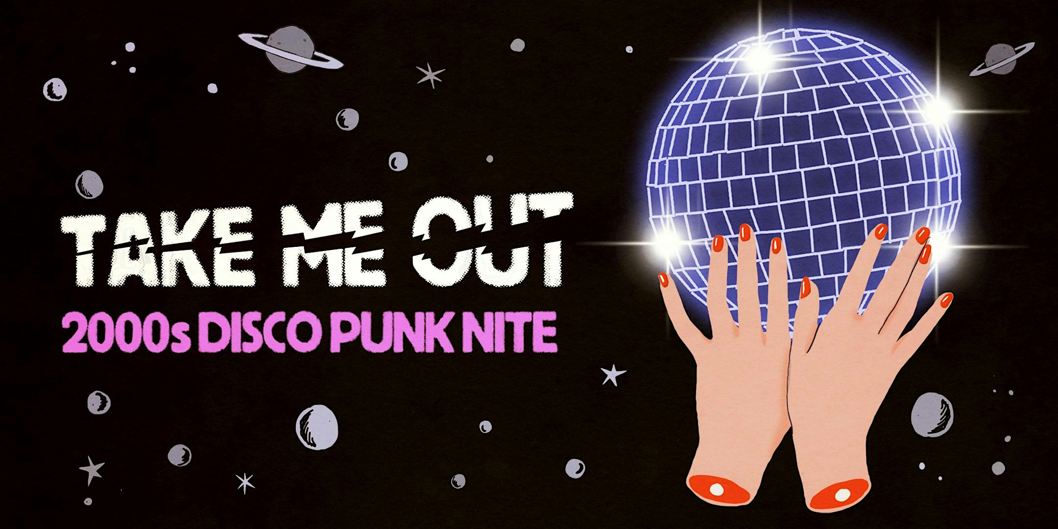 TAKE ME OUT [2000s DISCO PUNK NITE] at DROM – New York, NY