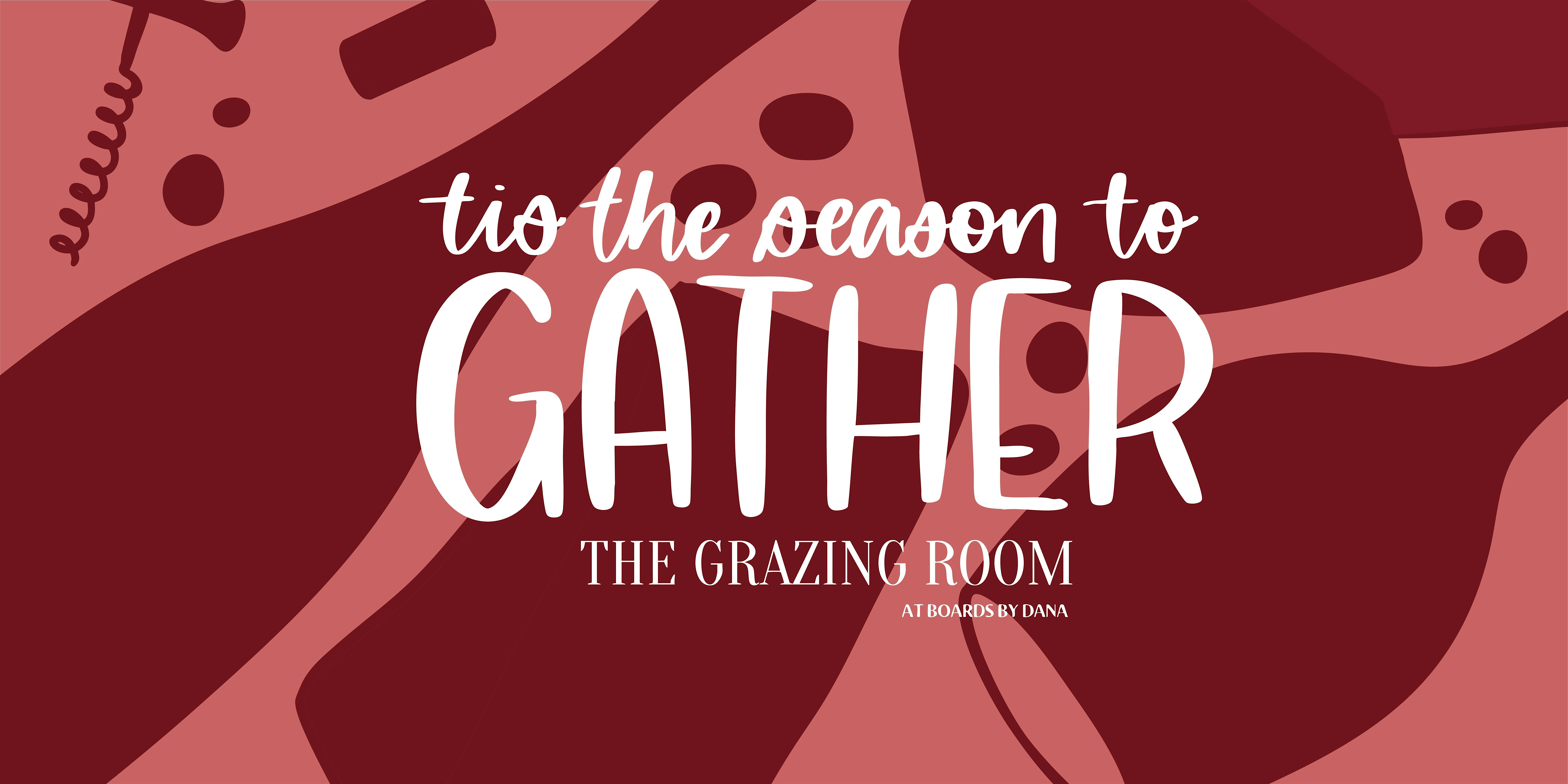 Tis the Season to Gather at the Grazing Room Holiday Party at The Grazing Room at Boards by Dana – Bel Air, MD