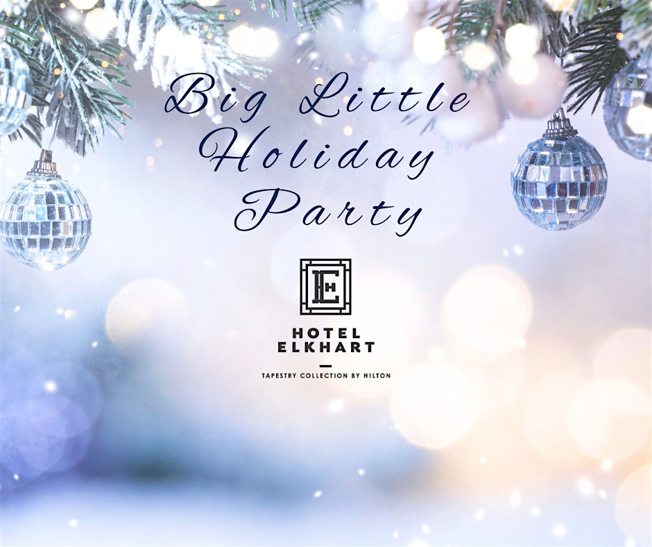 Big Little Holiday Party at Hotel Elkhart at Hotel Elkhart, Tapestry Collection by Hilton – Elkhart, IN