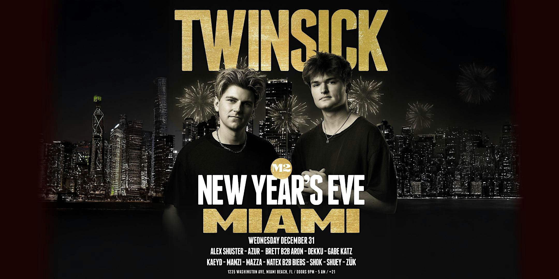 TWIN SICK @ M2 NIGHTCLUB – NEW YEAR’S EVE at Club M2 Miami – Miami Beach, FL