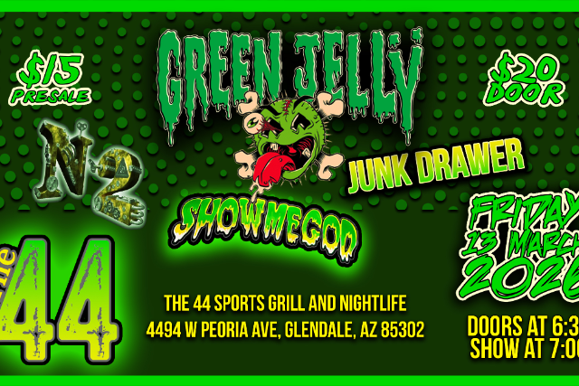 Green Jelly w/ N2 and Junk Drawer and ShowMeGod at The 44 Sports Grill and Nightlife – Glendale, AZ