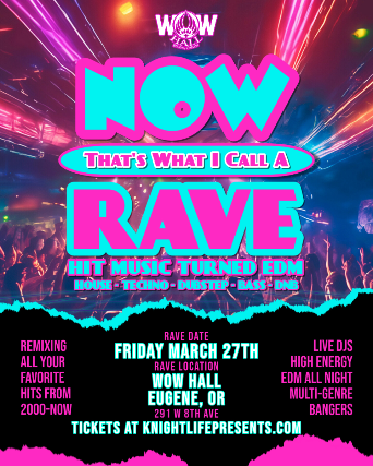 NOW That’s What I Call A Rave at WOW Hall – Eugene, OR