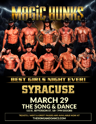 Magic Hunks : Girl’s Night Out at The Song & Dance – Syracuse, NY