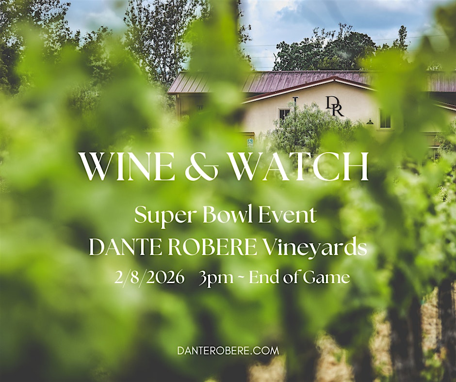 2026 Super Bowl Event: Wine and Watch Super Bowl Event 2026 at Dante Robere Vineyards – Livermore, CA